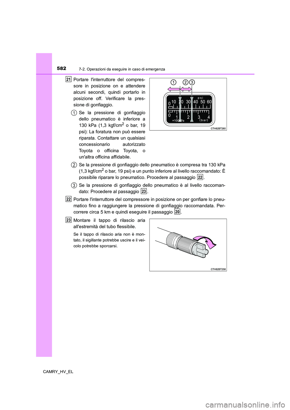 TOYOTA CAMRY 2019 Manuale duso (in Italian) 5827-2. Operazioni da eseguire in caso di emergenza
CAMRY_HV_EL
Portare linterruttore del compres-
sore in posizione on e attendere
alcuni secondi, quindi portarlo in
posizione off. Verificare la pre TOYOTA CAMRY 2019 Manuale duso (in Italian) 5827-2. Operazioni da eseguire in caso di emergenza
CAMRY_HV_EL
Portare linterruttore del compres-
sore in posizione on e attendere
alcuni secondi, quindi portarlo in
posizione off. Verificare la pre