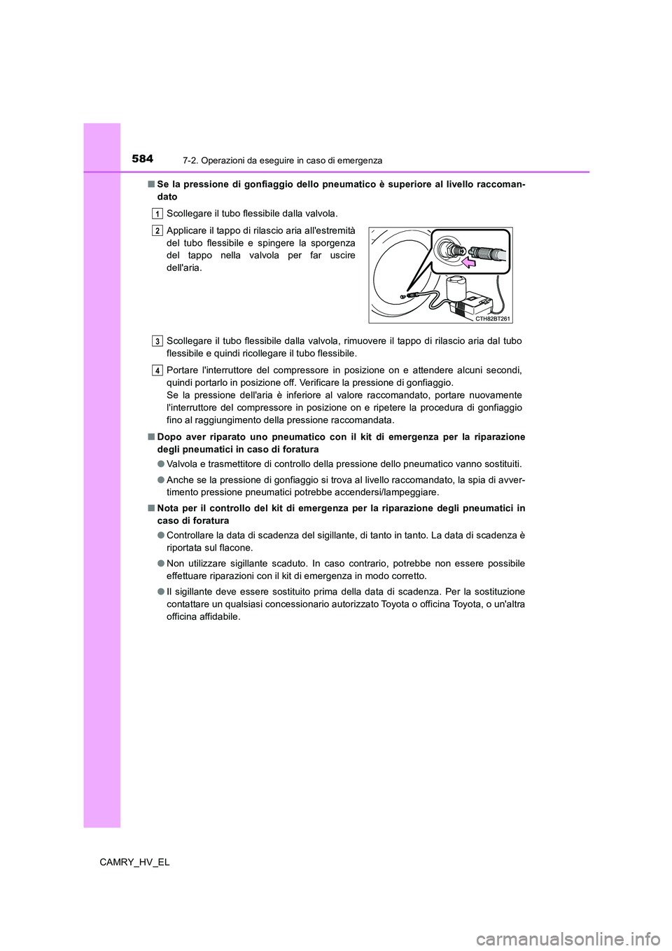 TOYOTA CAMRY 2019 Manuale duso (in Italian) 5847-2. Operazioni da eseguire in caso di emergenza
CAMRY_HV_EL■Se la pressione di gonfiaggio dello pneumatico è superiore al livello raccoman-
dato
Scollegare il tubo flessibile dalla valvola.
Sco TOYOTA CAMRY 2019 Manuale duso (in Italian) 5847-2. Operazioni da eseguire in caso di emergenza
CAMRY_HV_EL■Se la pressione di gonfiaggio dello pneumatico è superiore al livello raccoman-
dato
Scollegare il tubo flessibile dalla valvola.
Sco