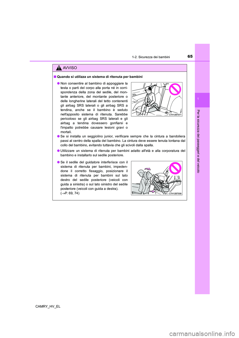 TOYOTA CAMRY 2019 Manuale duso (in Italian) 651-2. Sicurezza dei bambini
1
Per la sicurezza dei passeggeri e del veicolo
CAMRY_HV_EL
AVVISO
■Quando si utilizza un sistema di ritenuta per bambini
●Se si installa un seggiolino junior, verific TOYOTA CAMRY 2019 Manuale duso (in Italian) 651-2. Sicurezza dei bambini
1
Per la sicurezza dei passeggeri e del veicolo
CAMRY_HV_EL
AVVISO
■Quando si utilizza un sistema di ritenuta per bambini
●Se si installa un seggiolino junior, verific