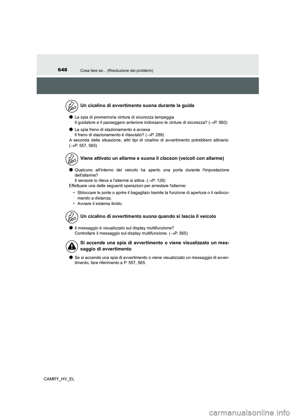 TOYOTA CAMRY 2019 Manuale duso (in Italian) 648Cosa fare se... (Risoluzione dei problemi)
CAMRY_HV_EL
●La spia di promemoria cintura di sicurezza lampeggia
Il guidatore e il passeggero anteriore indossano le cinture di sicurezza? (→P. 560) TOYOTA CAMRY 2019 Manuale duso (in Italian) 648Cosa fare se... (Risoluzione dei problemi)
CAMRY_HV_EL
●La spia di promemoria cintura di sicurezza lampeggia
Il guidatore e il passeggero anteriore indossano le cinture di sicurezza? (→P. 560)