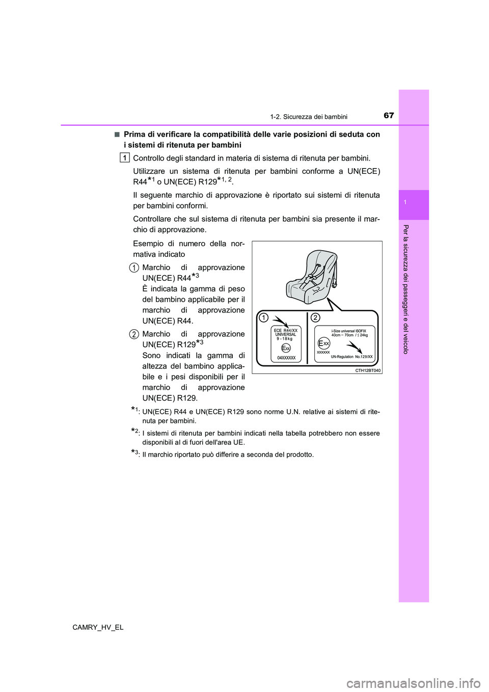 TOYOTA CAMRY 2019 Manuale duso (in Italian) 671-2. Sicurezza dei bambini
1
Per la sicurezza dei passeggeri e del veicolo
CAMRY_HV_EL■
Prima di verificare la compatibilità delle varie posizioni di seduta con
i sistemi di ritenuta per bambini
TOYOTA CAMRY 2019 Manuale duso (in Italian) 671-2. Sicurezza dei bambini
1
Per la sicurezza dei passeggeri e del veicolo
CAMRY_HV_EL■
Prima di verificare la compatibilità delle varie posizioni di seduta con
i sistemi di ritenuta per bambini