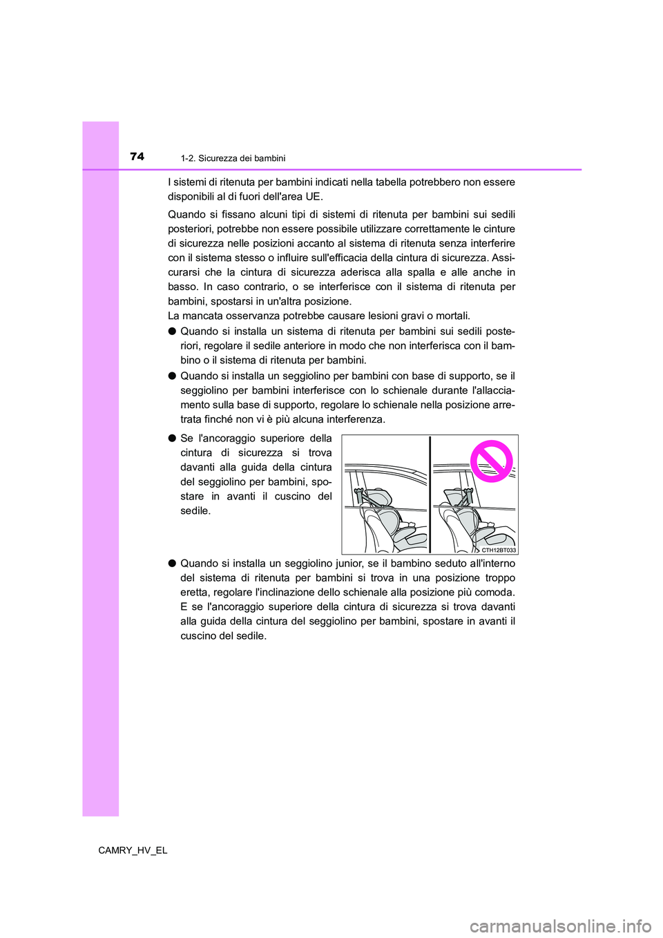 TOYOTA CAMRY 2019 Manuale duso (in Italian) 741-2. Sicurezza dei bambini
CAMRY_HV_EL
I sistemi di ritenuta per bambini indicati nella tabella potrebbero non essere
disponibili al di fuori dellarea UE.
Quando si fissano alcuni tipi di sistemi d TOYOTA CAMRY 2019 Manuale duso (in Italian) 741-2. Sicurezza dei bambini
CAMRY_HV_EL
I sistemi di ritenuta per bambini indicati nella tabella potrebbero non essere
disponibili al di fuori dellarea UE.
Quando si fissano alcuni tipi di sistemi d