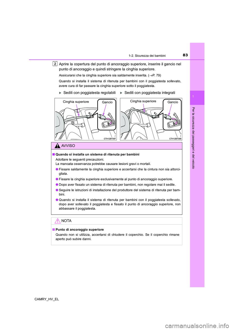 TOYOTA CAMRY 2019 Manuale duso (in Italian) 831-2. Sicurezza dei bambini
1
Per la sicurezza dei passeggeri e del veicolo
CAMRY_HV_EL
Aprire la copertura del punto di ancoraggio superiore, inserire il gancio nel
punto di ancoraggio e quindi stri TOYOTA CAMRY 2019 Manuale duso (in Italian) 831-2. Sicurezza dei bambini
1
Per la sicurezza dei passeggeri e del veicolo
CAMRY_HV_EL
Aprire la copertura del punto di ancoraggio superiore, inserire il gancio nel
punto di ancoraggio e quindi stri