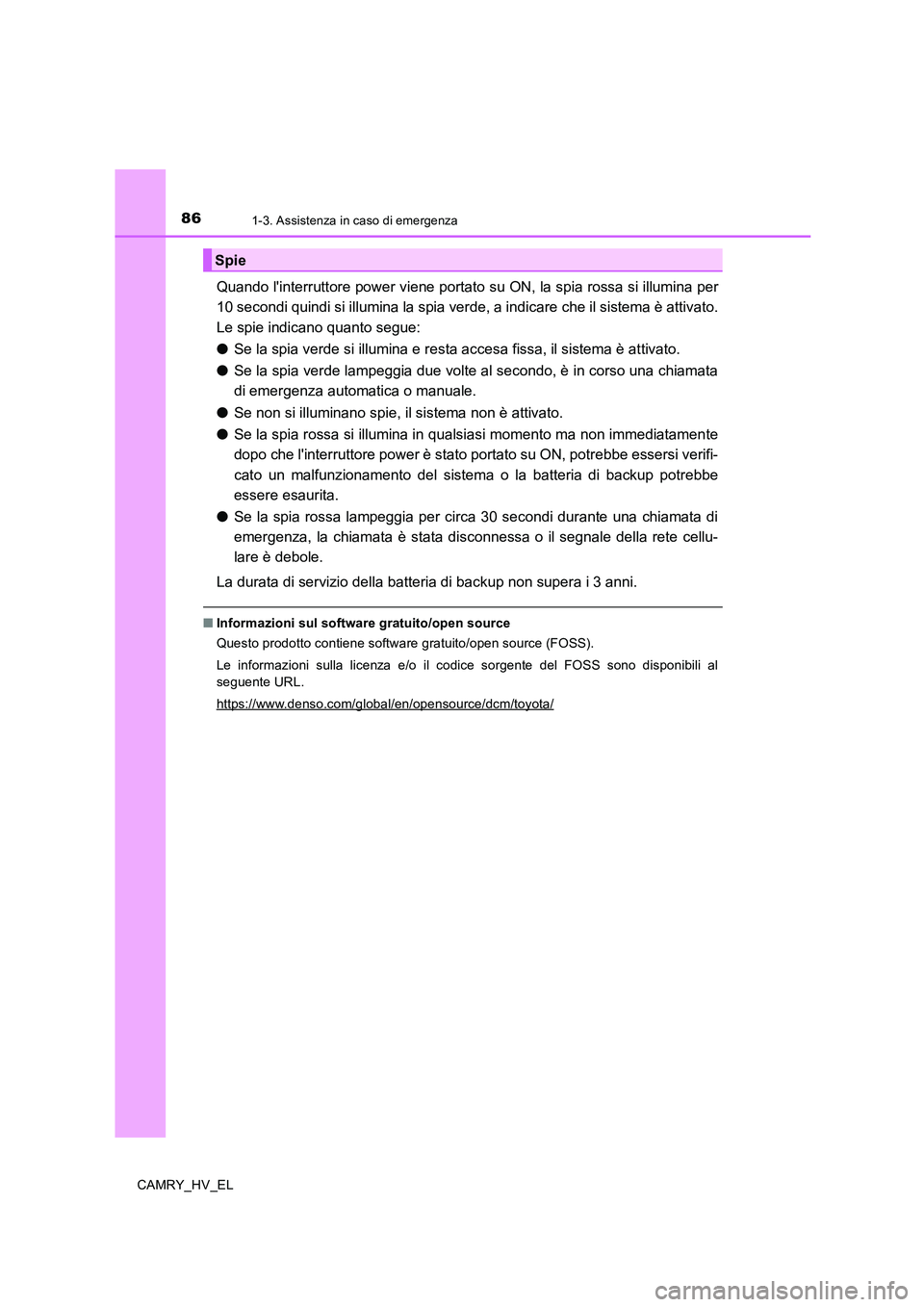 TOYOTA CAMRY 2019 Manuale duso (in Italian) 861-3. Assistenza in caso di emergenza
CAMRY_HV_EL
Quando linterruttore power viene portato su ON, la spia rossa si illumina per
10 secondi quindi si illumina la spia verde, a indicare che il sistema TOYOTA CAMRY 2019 Manuale duso (in Italian) 861-3. Assistenza in caso di emergenza
CAMRY_HV_EL
Quando linterruttore power viene portato su ON, la spia rossa si illumina per
10 secondi quindi si illumina la spia verde, a indicare che il sistema