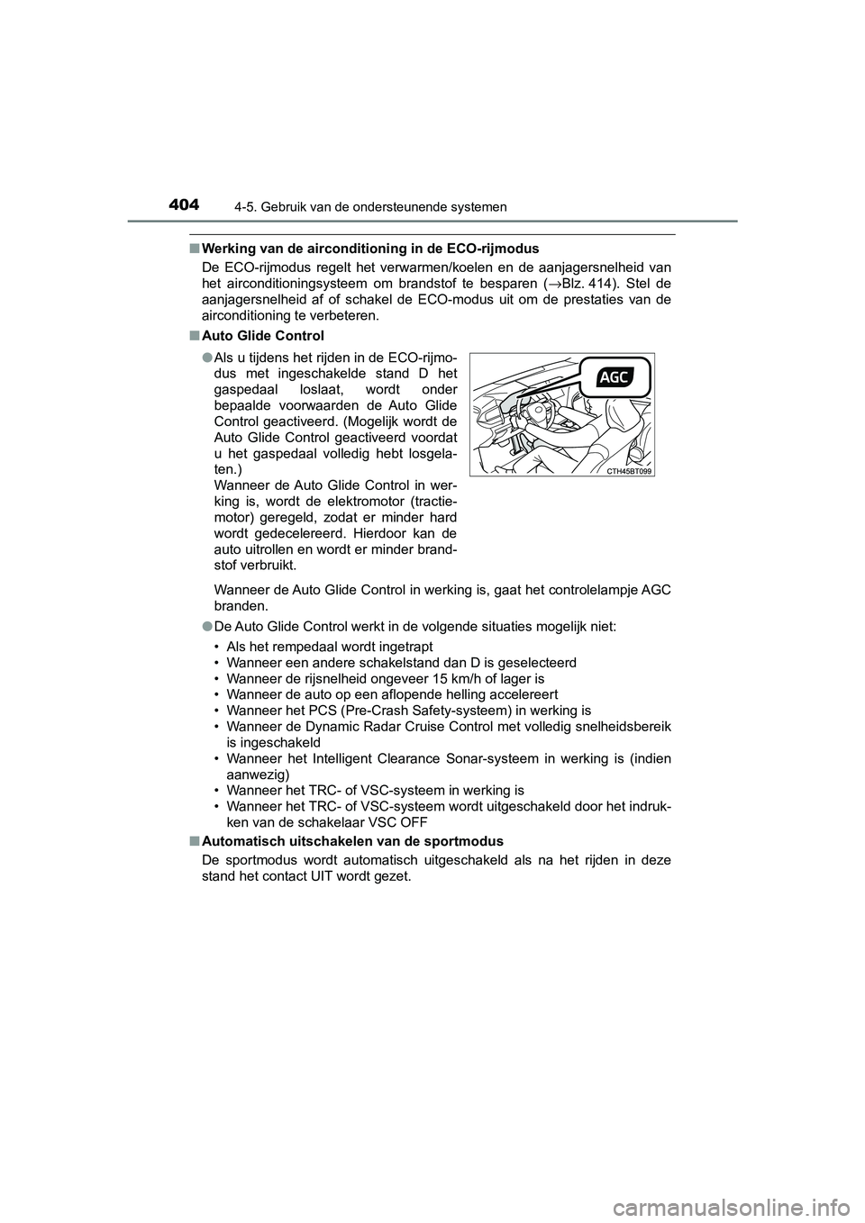 TOYOTA CAMRY 2019 Instructieboekje (in Dutch) 4044-5. Gebruik van de ondersteunende systemen
CAMRY_HV_EE
■Werking van de airconditioning in de ECO-rijmodus
De ECO-rijmodus regelt het ver warmen/koelen en de aanjagersnelh eid van
het ai TOYOTA CAMRY 2019 Instructieboekje (in Dutch) 4044-5. Gebruik van de ondersteunende systemen
CAMRY_HV_EE
■Werking van de airconditioning in de ECO-rijmodus
De ECO-rijmodus regelt het ver warmen/koelen en de aanjagersnelh eid van
het ai