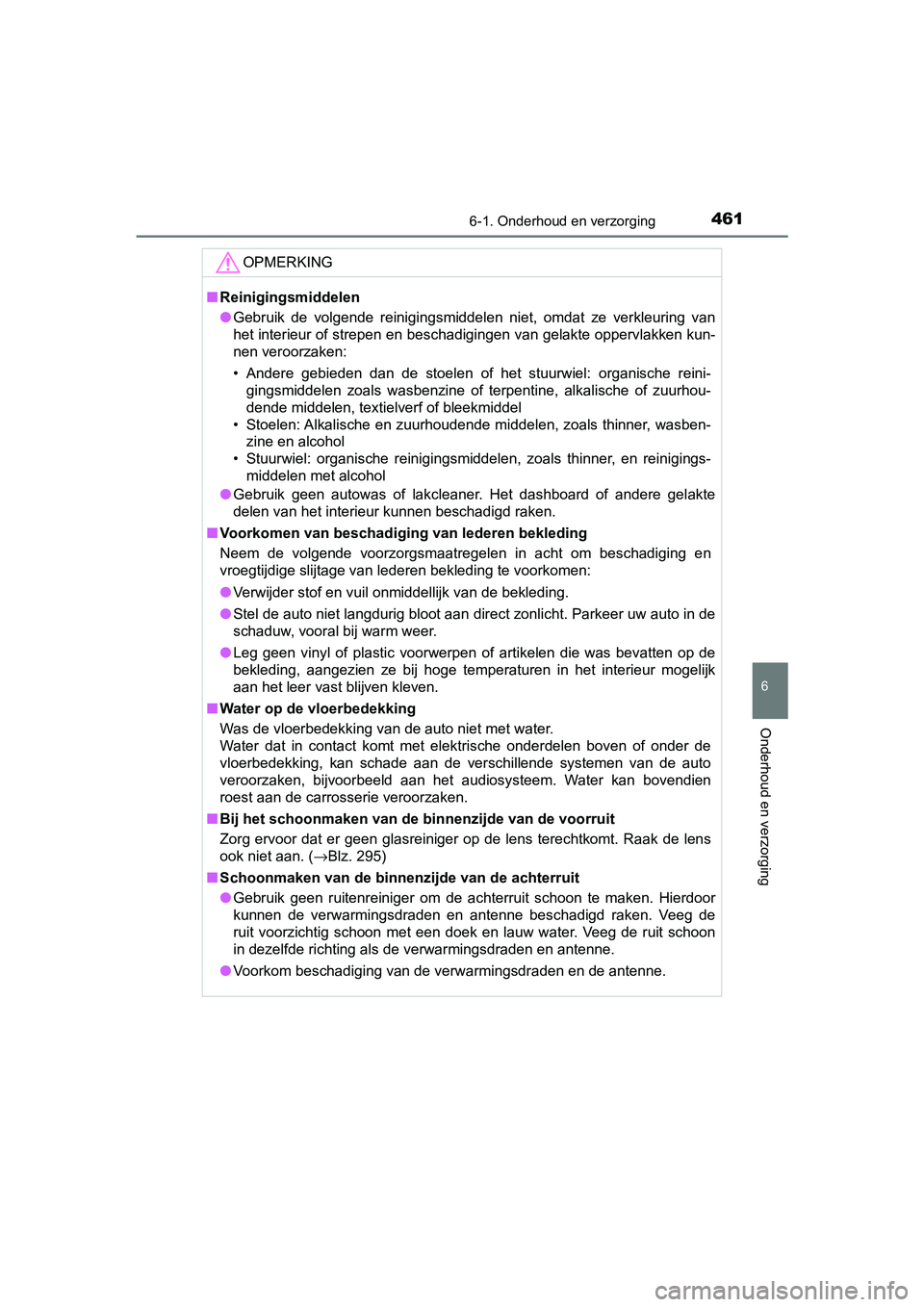 TOYOTA CAMRY 2019 Instructieboekje (in Dutch) 4616-1. Onderhoud en verzorging
CAMRY_HV_EE
6
Onderhoud en verzorging
OPMERKING
■Reinigingsmiddelen
● Gebruik de volgende reinigingsmiddelen niet, omdat ze verkleuring van
het interieur of TOYOTA CAMRY 2019 Instructieboekje (in Dutch) 4616-1. Onderhoud en verzorging
CAMRY_HV_EE
6
Onderhoud en verzorging
OPMERKING
■Reinigingsmiddelen
● Gebruik de volgende reinigingsmiddelen niet, omdat ze verkleuring van
het interieur of