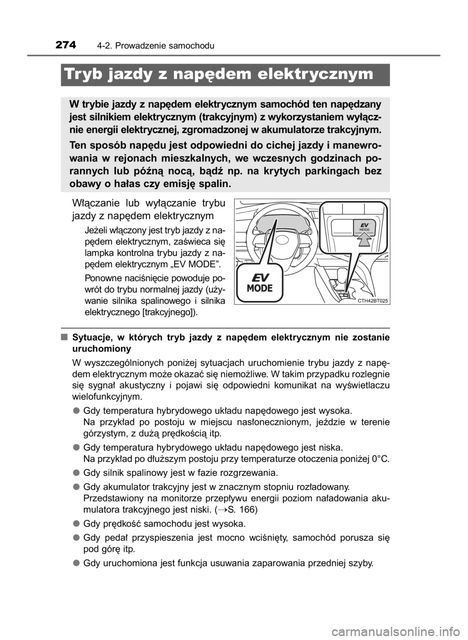 TOYOTA CAMRY 2019 Instrukcja obsługi (in Polish) W∏àczanie lub wy∏àczanie trybu
jazdy z nap´dem elektrycznym
Je˝eli w∏àczony jest tryb jazdy z na-
p´dem elektrycznym, zaÊwieca si´
lampka kontrolna trybu jazdy z na-
p´dem ele TOYOTA CAMRY 2019 Instrukcja obsługi (in Polish) W∏àczanie lub wy∏àczanie trybu
jazdy z nap´dem elektrycznym
Je˝eli w∏àczony jest tryb jazdy z na-
p´dem elektrycznym, zaÊwieca si´
lampka kontrolna trybu jazdy z na-
p´dem ele