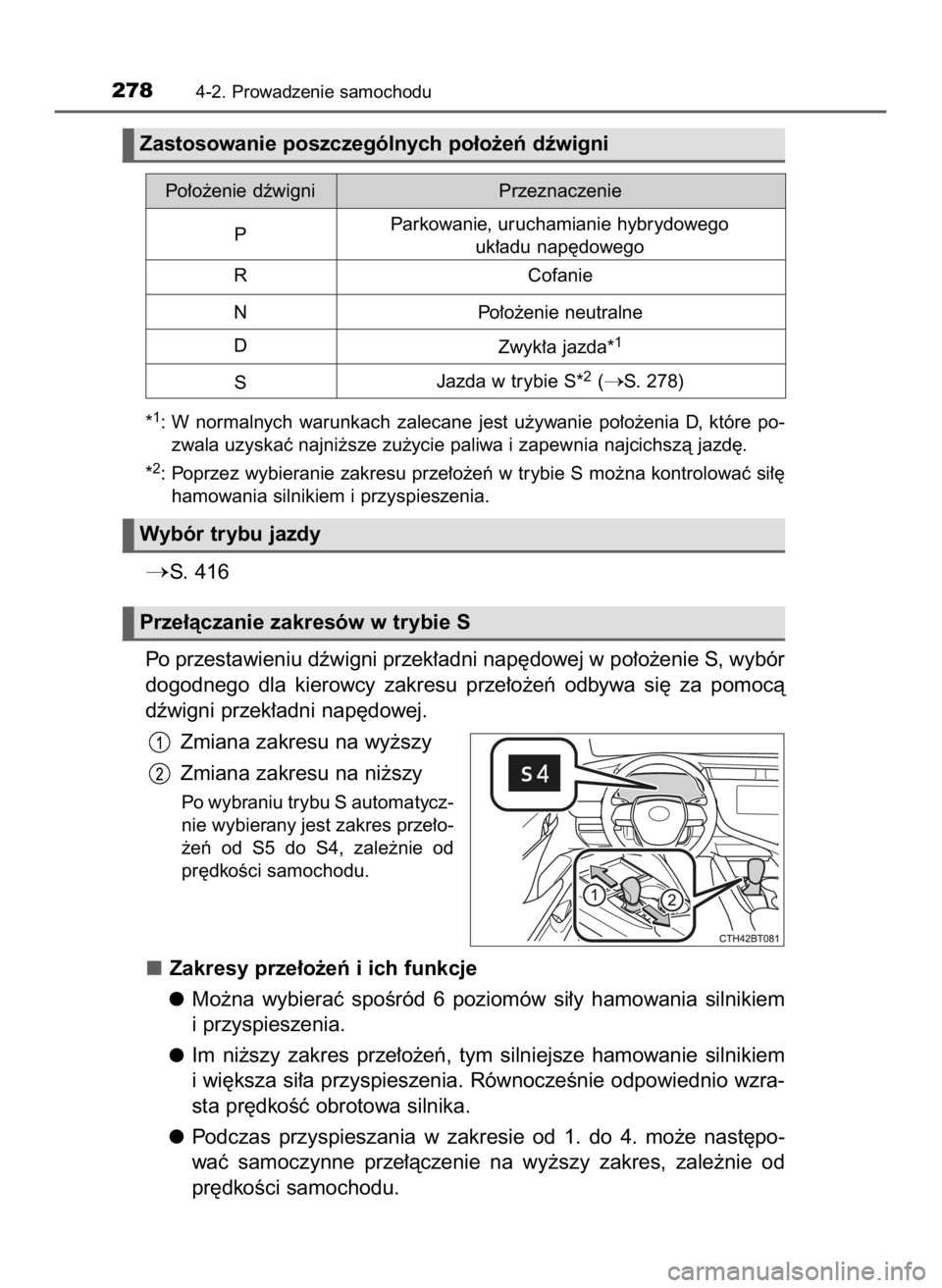 TOYOTA CAMRY 2019 Instrukcja obsługi (in Polish) *1: W normalnych warunkach zalecane jest u˝ywanie po∏o˝enia D, które po-
zwala uzyskaç najni˝sze zu˝ycie paliwa i zapewnia najcichszà jazd´.
*
2: Poprzez wybieranie zakresu prze∏o TOYOTA CAMRY 2019 Instrukcja obsługi (in Polish) *1: W normalnych warunkach zalecane jest u˝ywanie po∏o˝enia D, które po-
zwala uzyskaç najni˝sze zu˝ycie paliwa i zapewnia najcichszà jazd´.
*
2: Poprzez wybieranie zakresu prze∏o