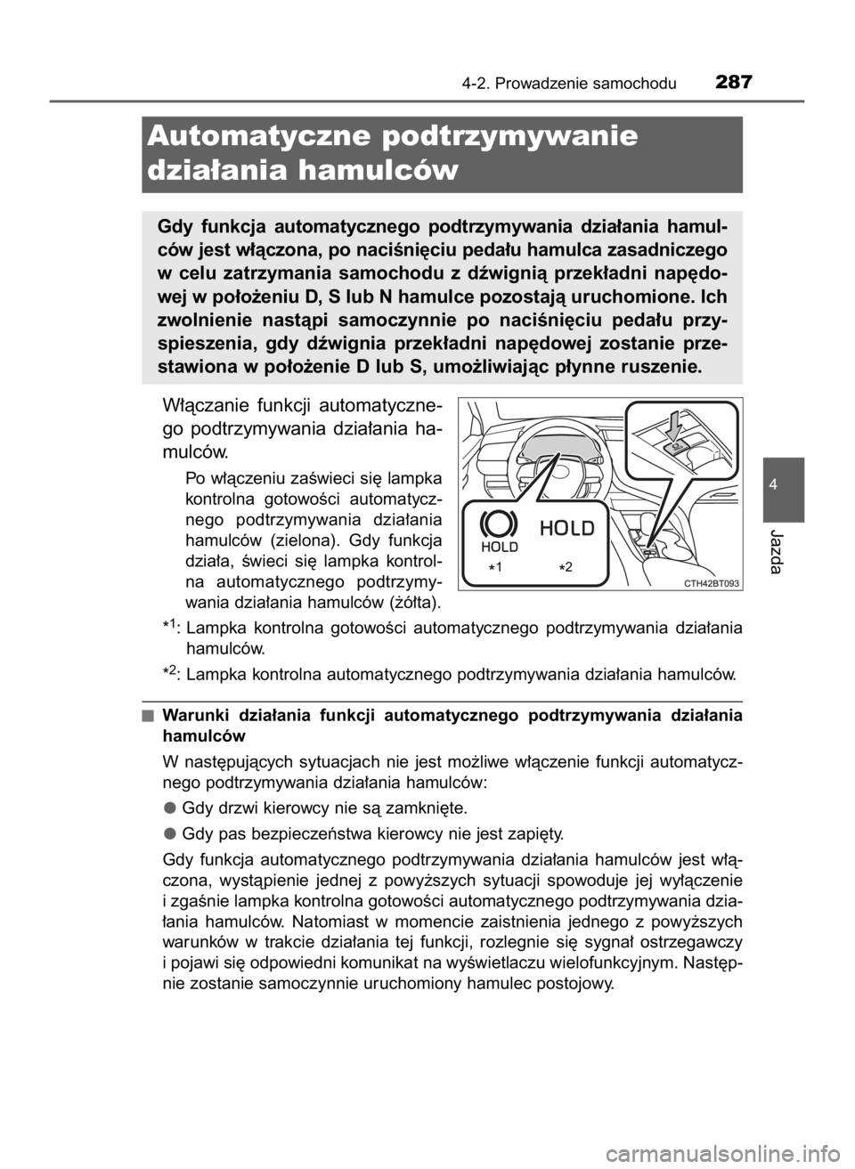 TOYOTA CAMRY 2019 Instrukcja obsługi (in Polish) W∏àczanie funkcji automatyczne-
go podtrzymywania dzia∏ania ha-
mulców.
Po w∏àczeniu zaÊwieci si´ lampka
kontrolna gotowoÊci automatycz-
nego podtrzymywania dzia∏ania
hamulców TOYOTA CAMRY 2019 Instrukcja obsługi (in Polish) W∏àczanie funkcji automatyczne-
go podtrzymywania dzia∏ania ha-
mulców.
Po w∏àczeniu zaÊwieci si´ lampka
kontrolna gotowoÊci automatycz-
nego podtrzymywania dzia∏ania
hamulców