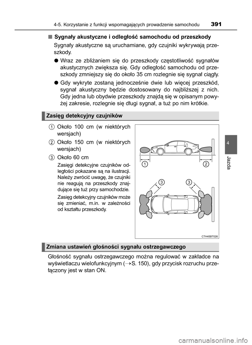TOYOTA CAMRY 2019 Instrukcja obsługi (in Polish) Sygna∏y akustyczne i odleg∏oÊç samochodu od przeszkody
Sygna∏y akustyczne sà uruchamiane, gdy czujniki wykrywajà prze-
szkody.
Wraz ze zbli˝aniem si´ do przeszkody cz´stotliwoÊç TOYOTA CAMRY 2019 Instrukcja obsługi (in Polish) Sygna∏y akustyczne i odleg∏oÊç samochodu od przeszkody
Sygna∏y akustyczne sà uruchamiane, gdy czujniki wykrywajà prze-
szkody.
Wraz ze zbli˝aniem si´ do przeszkody cz´stotliwoÊç