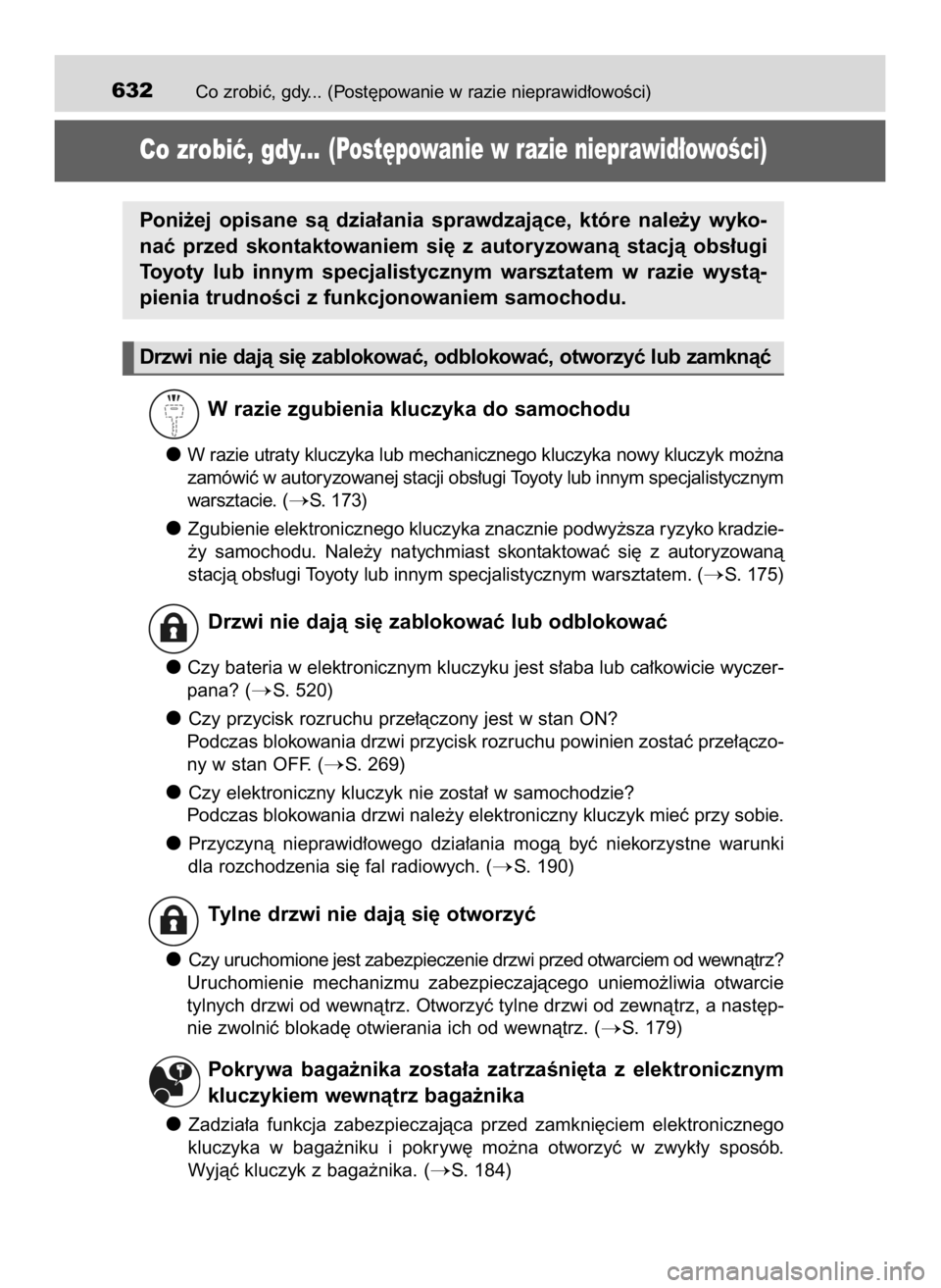 TOYOTA CAMRY 2019  Instrukcja obsługi (in Polish) Co zrobiç, gdy... (Post´powanie w razie nieprawid∏owoÊci)632
Co zrobiç, gdy...(Post´powanie w razie nieprawid∏owoÊci)
W razie zgubienia kluczyka do samochodu
W razie utraty kluczyka lub mech