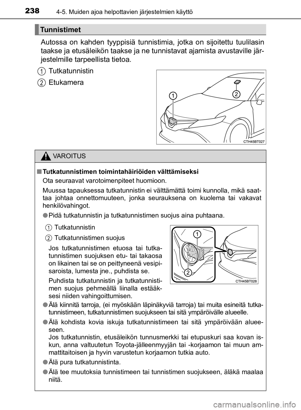 TOYOTA CAMRY 2019 Omistajan Käsikirja (in Finnish) 2384-5. Muiden ajoa helpottavien järjestelmien käyttö
CAMRY_HV_OM33E11FI
Autossa on kahden tyyppisiä tunnistimia, jotka on sijoitettu tuulilasin
taakse ja etusäleikön t aakse ja ne tunnistavat a TOYOTA CAMRY 2019 Omistajan Käsikirja (in Finnish) 2384-5. Muiden ajoa helpottavien järjestelmien käyttö
CAMRY_HV_OM33E11FI
Autossa on kahden tyyppisiä tunnistimia, jotka on sijoitettu tuulilasin
taakse ja etusäleikön t aakse ja ne tunnistavat a