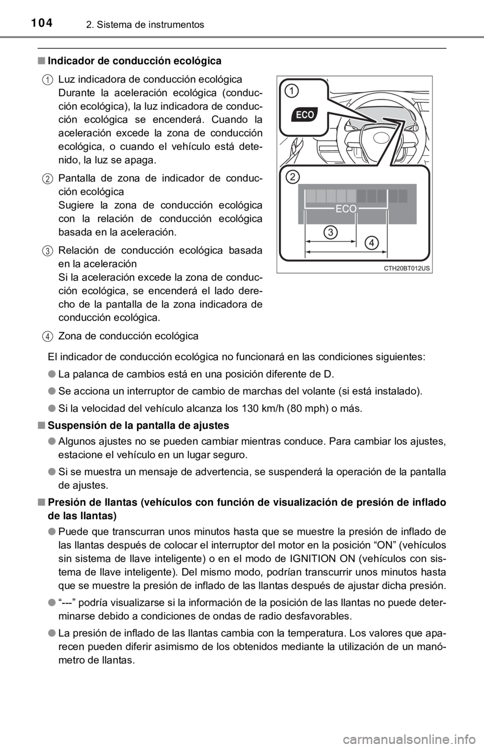 TOYOTA CAMRY 2017  Manual del propietario (in Spanish) 1042. Sistema de instrumentos
■Indicador de conducción ecológica
El indicador de conducción ecológica no funcionará en las condiciones siguientes:
●La palanca de cambios está en una posició