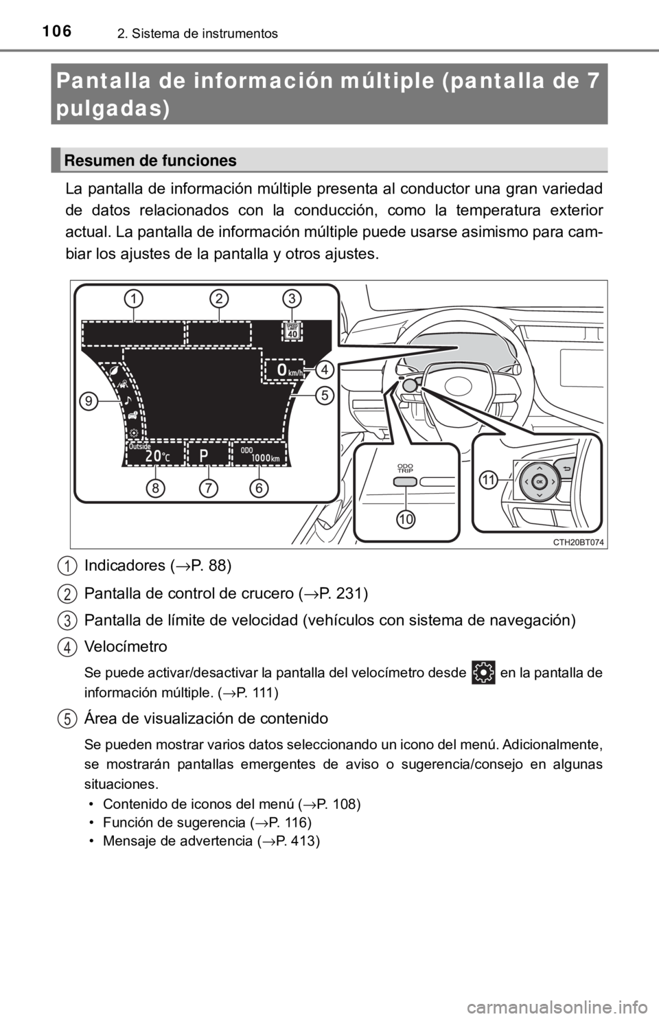TOYOTA CAMRY 2017  Manual del propietario (in Spanish) 1062. Sistema de instrumentos
La pantalla de información múltiple presenta al conductor una gran variedad
de datos relacionados con la conducción, como la temperatura exterior
actual. La pantalla d