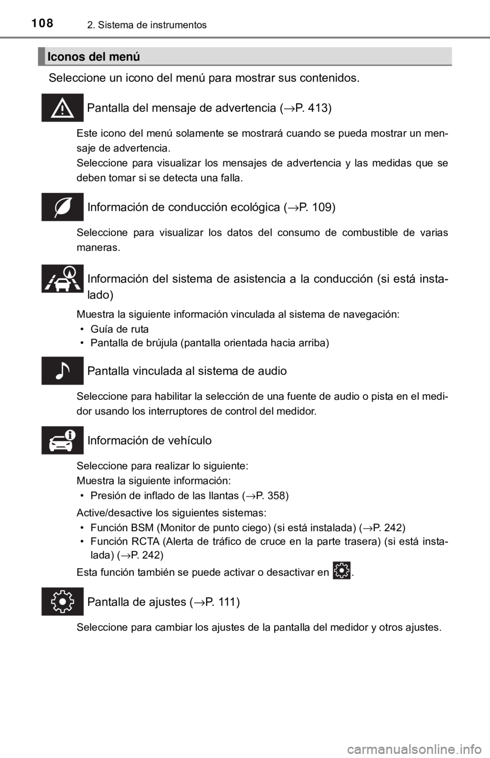 TOYOTA CAMRY 2017  Manual del propietario (in Spanish) 1082. Sistema de instrumentos
Seleccione un icono del menú para mostrar sus contenidos.Pantalla del mensaje de advertencia ( →P. 413)
Este icono del menú solamente se mostrará cuando se pueda mos