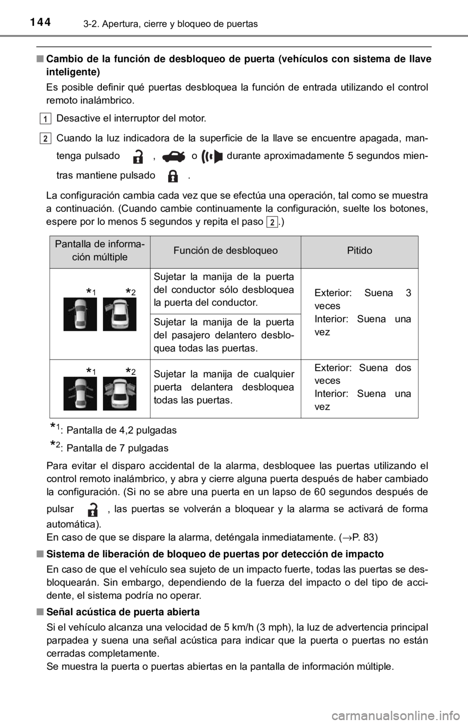 TOYOTA CAMRY 2017  Manual del propietario (in Spanish) 1443-2. Apertura, cierre y bloqueo de puertas
■Cambio de la función de desbloqueo de puerta (vehículos con sistema de llave
inteligente)
Es posible definir qué puertas desbloquea la función de e