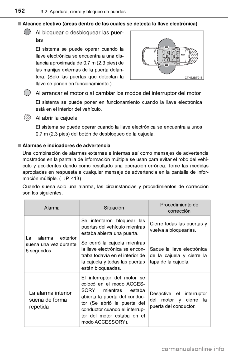 TOYOTA CAMRY 2017  Manual del propietario (in Spanish) 1523-2. Apertura, cierre y bloqueo de puertas
■Alcance efectivo (áreas dentro de las  cuales se detecta la llave electrónica)
■ Alarmas e indicadores de advertencia
Una combinación de alarmas e