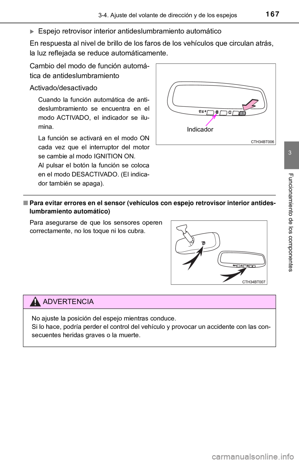 TOYOTA CAMRY 2017  Manual del propietario (in Spanish) 1673-4. Ajuste del volante de dirección y de los espejos
3
Funcionamiento de los componentes
Espejo retrovisor interior antideslumbramiento automático
En respuesta al nivel de brillo de los faros