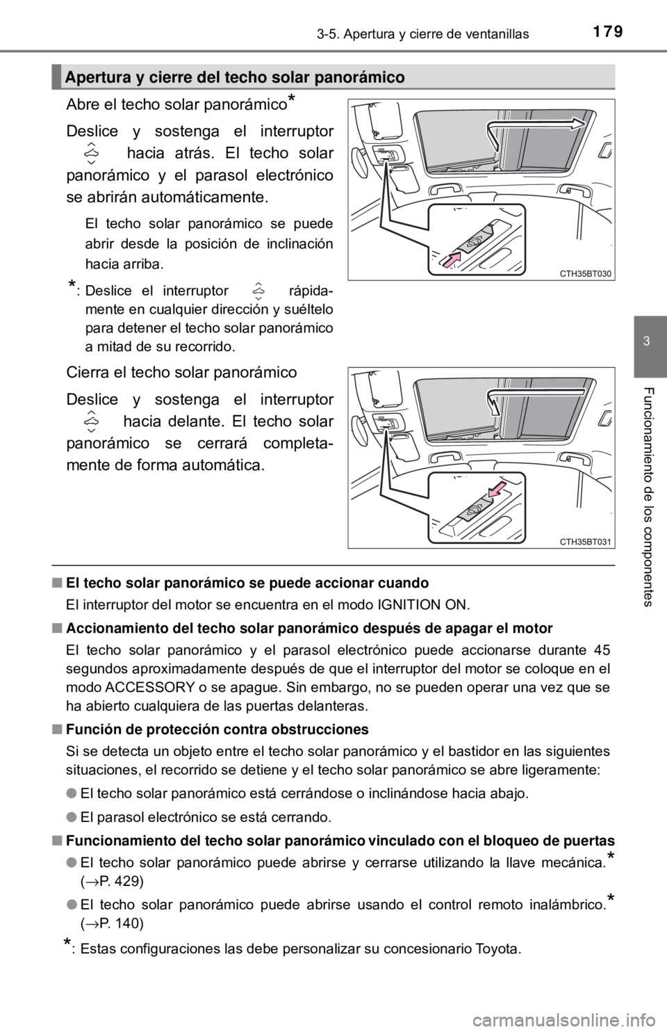 TOYOTA CAMRY 2017  Manual del propietario (in Spanish) 1793-5. Apertura y cierre de ventanillas
3
Funcionamiento de los componentes
Abre el techo solar panorámico*
Deslice y sostenga el interruptor hacia atrás. El techo solar
panorámico y el parasol el