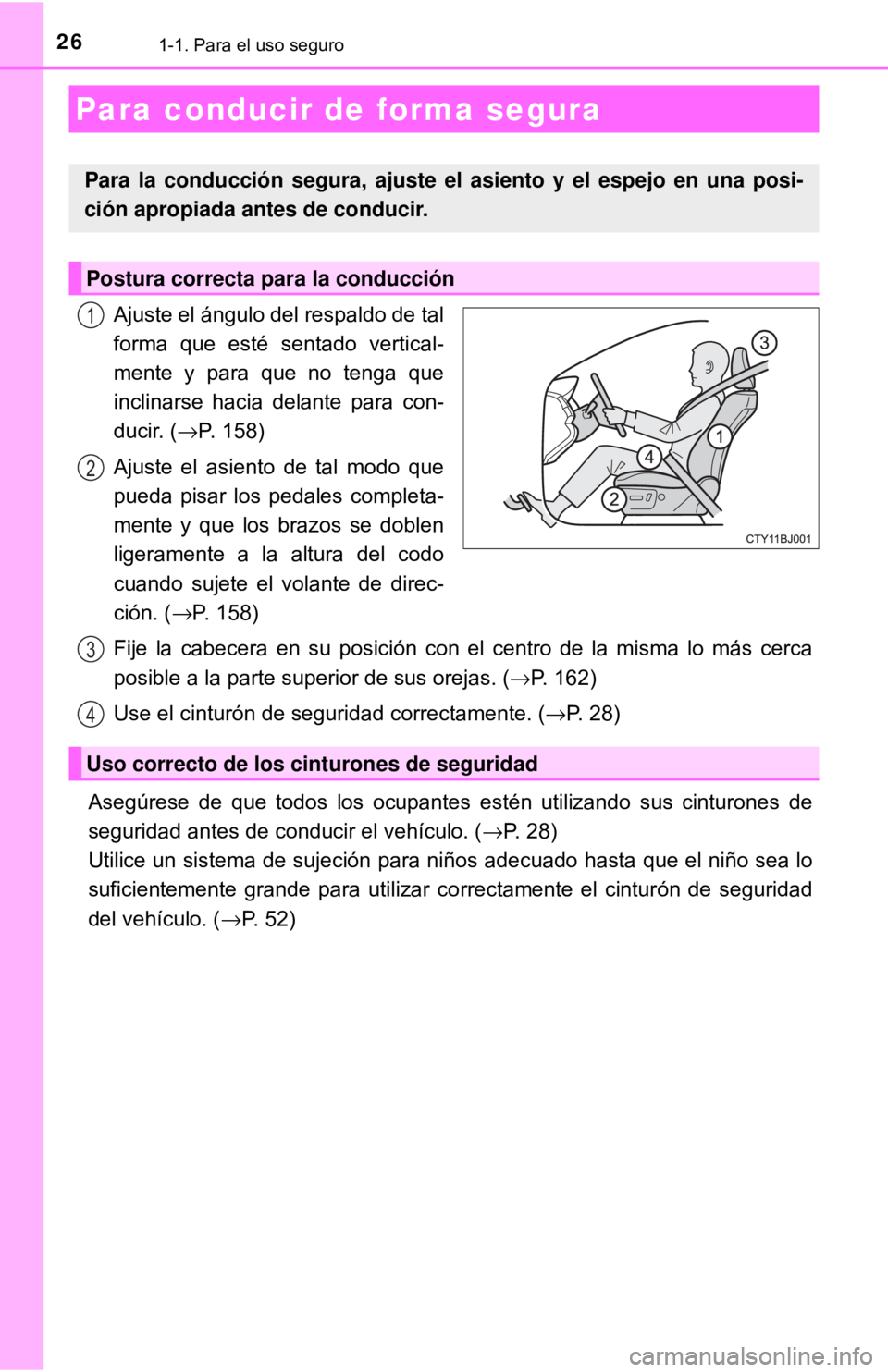 TOYOTA CAMRY 2017  Manual del propietario (in Spanish) 261-1. Para el uso seguro
Ajuste el ángulo del respaldo de tal
forma que esté sentado vertical-
mente y para que no tenga que
inclinarse hacia delante para con-
ducir. (→P. 158)
Ajuste el asiento 