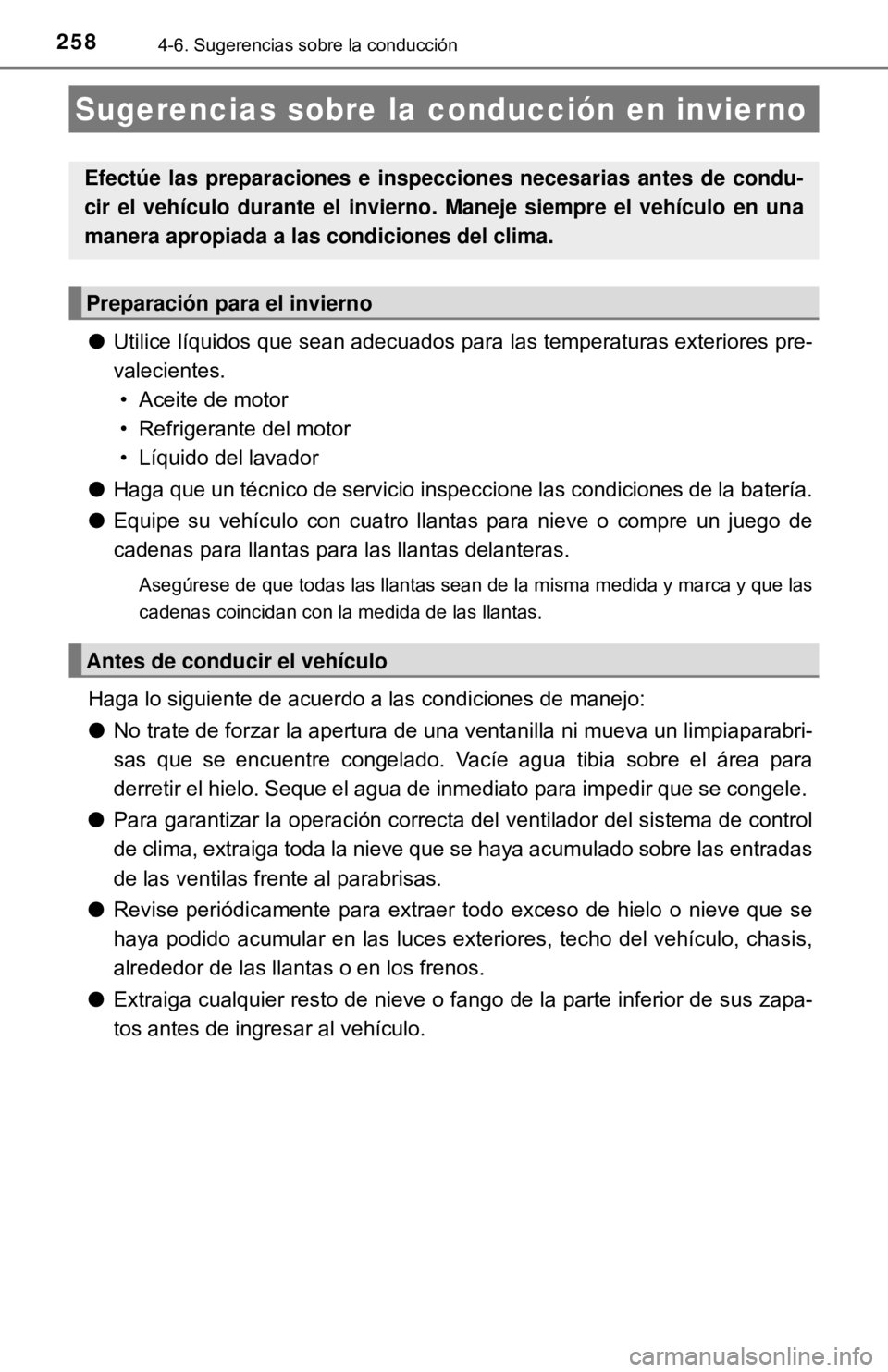 TOYOTA CAMRY 2017  Manual del propietario (in Spanish) 2584-6. Sugerencias sobre la conducción
●Utilice líquidos que sean adecuados para las temperaturas exteriores pre-
valecientes. 
• Aceite de motor
• Refrigerante del motor
• Líquido del lav