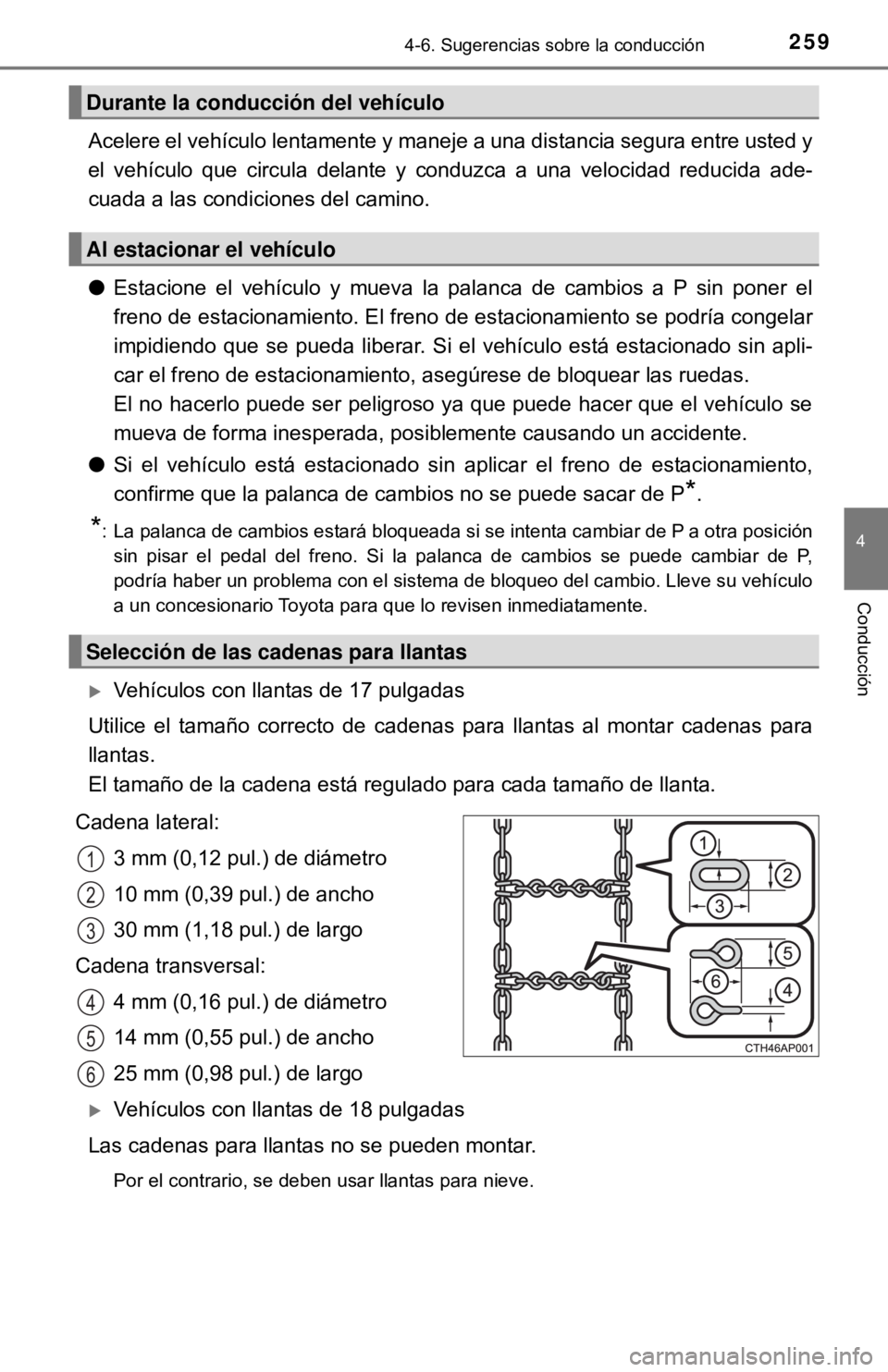 TOYOTA CAMRY 2017  Manual del propietario (in Spanish) 2594-6. Sugerencias sobre la conducción
4
Conducción
Acelere el vehículo lentamente y maneje a una distancia segura entre usted y
el vehículo que circula delante y conduzca a una velocidad reducid