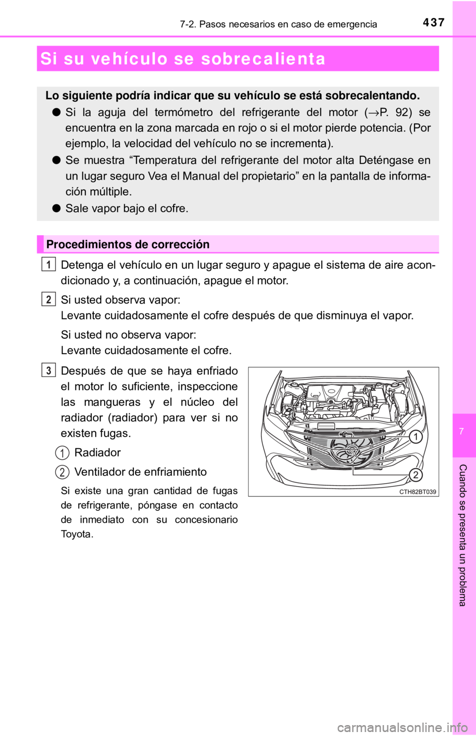 TOYOTA CAMRY 2017  Manual del propietario (in Spanish) 4377-2. Pasos necesarios en caso de emergencia
7
Cuando se presenta un problema
Detenga el vehículo en un lugar seguro y apague el sistema de aire acon-
dicionado y, a continuación, apague el motor.