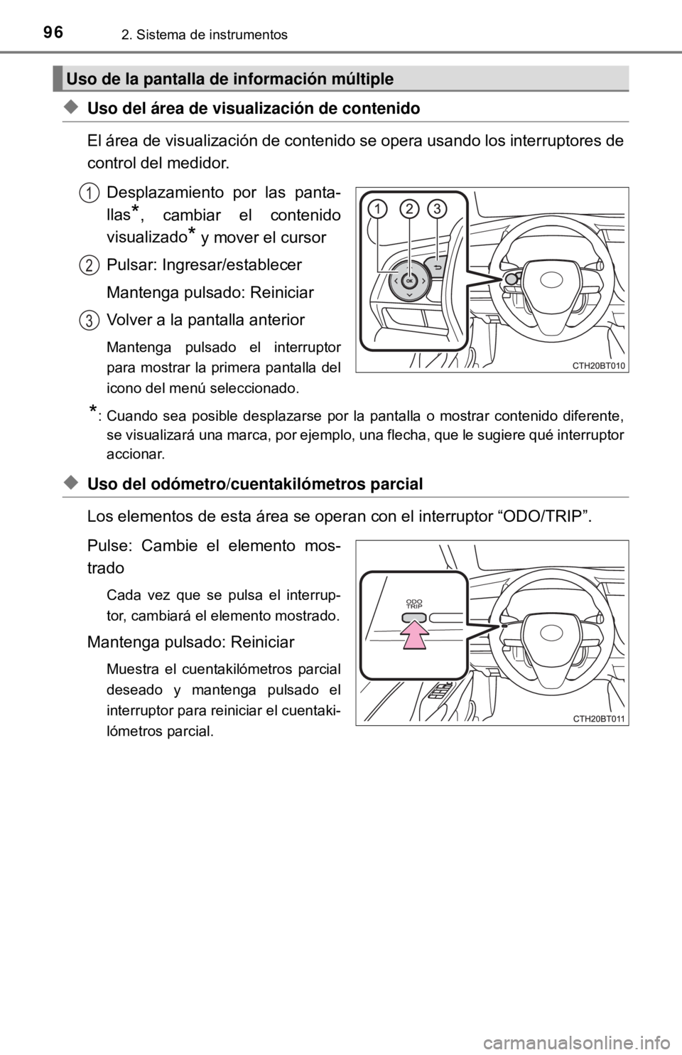 TOYOTA CAMRY 2017  Manual del propietario (in Spanish) 962. Sistema de instrumentos
◆Uso del área de visualización de contenido
El área de visualización de contenido se opera usando los interruptores de
control del medidor.Desplazamiento por las pan