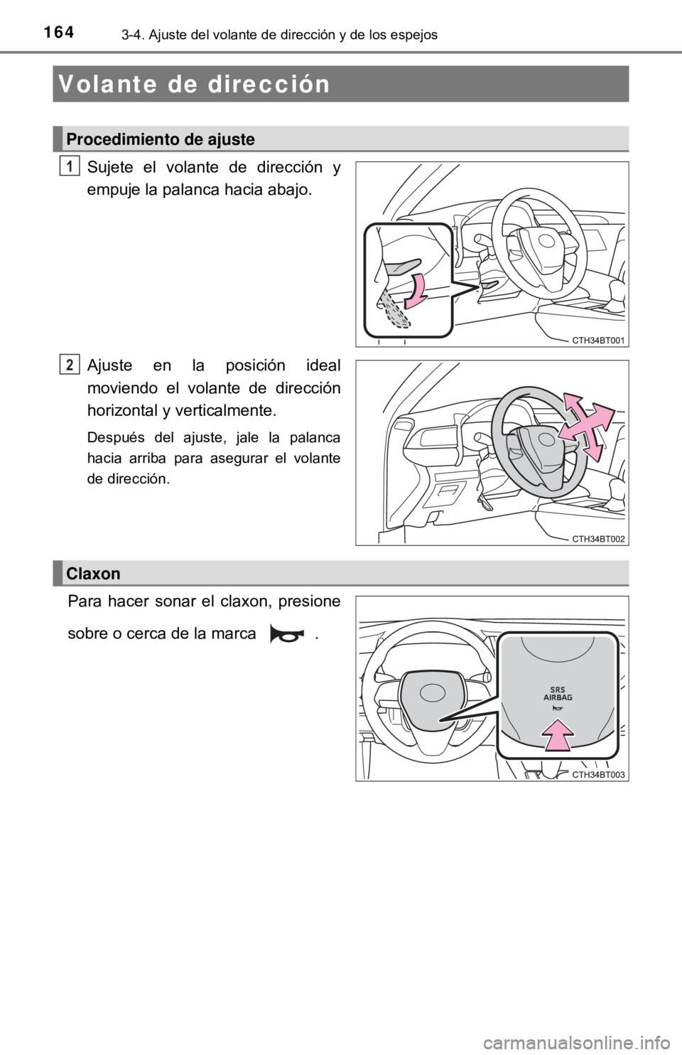 TOYOTA CAMRY 2016  Manual del propietario (in Spanish) 1643-4. Ajuste del volante de dirección y de los espejos
Sujete el volante de dirección y
empuje la palanca hacia abajo.
Ajuste en la posición ideal
moviendo el volante de dirección
horizontal y v