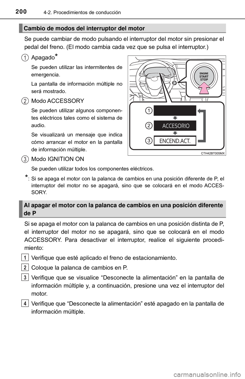 TOYOTA CAMRY 2016 Manual del propietario (in Spanish) 2004-2. Procedimientos de conducción
Se puede cambiar de modo pulsando el interruptor del motor sin presionar el
pedal del freno. (El modo cambia cada vez que se pulsa el interruptor.)Apagado
*
Se pu TOYOTA CAMRY 2016 Manual del propietario (in Spanish) 2004-2. Procedimientos de conducción
Se puede cambiar de modo pulsando el interruptor del motor sin presionar el
pedal del freno. (El modo cambia cada vez que se pulsa el interruptor.)Apagado
*
Se pu