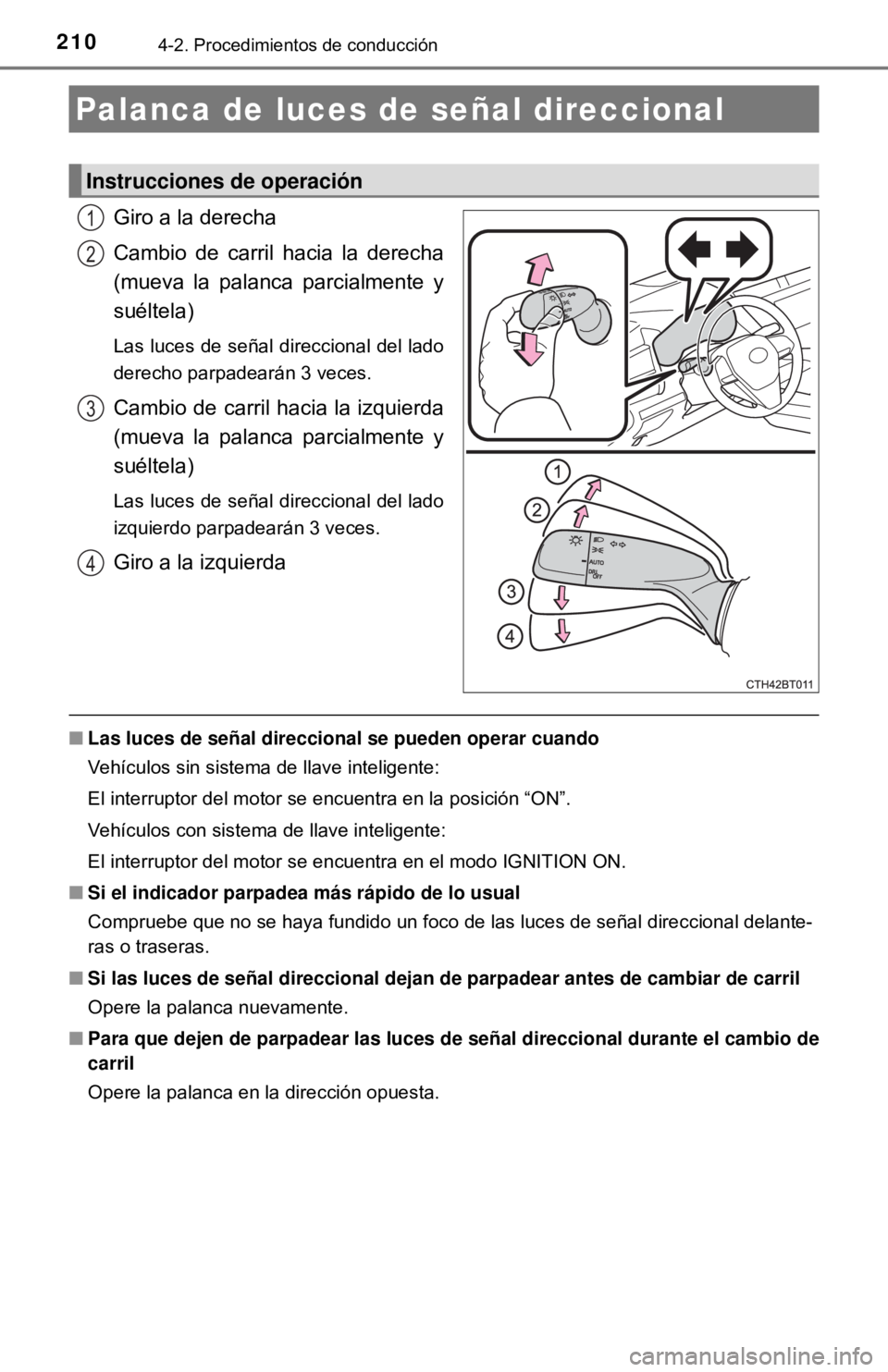 TOYOTA CAMRY 2016 Manual del propietario (in Spanish) 2104-2. Procedimientos de conducción
Giro a la derecha
Cambio de carril hacia la derecha
(mueva la palanca parcialmente y
suéltela)
Las luces de señal direccional del lado
derecho parpadearán 3 ve TOYOTA CAMRY 2016 Manual del propietario (in Spanish) 2104-2. Procedimientos de conducción
Giro a la derecha
Cambio de carril hacia la derecha
(mueva la palanca parcialmente y
suéltela)
Las luces de señal direccional del lado
derecho parpadearán 3 ve