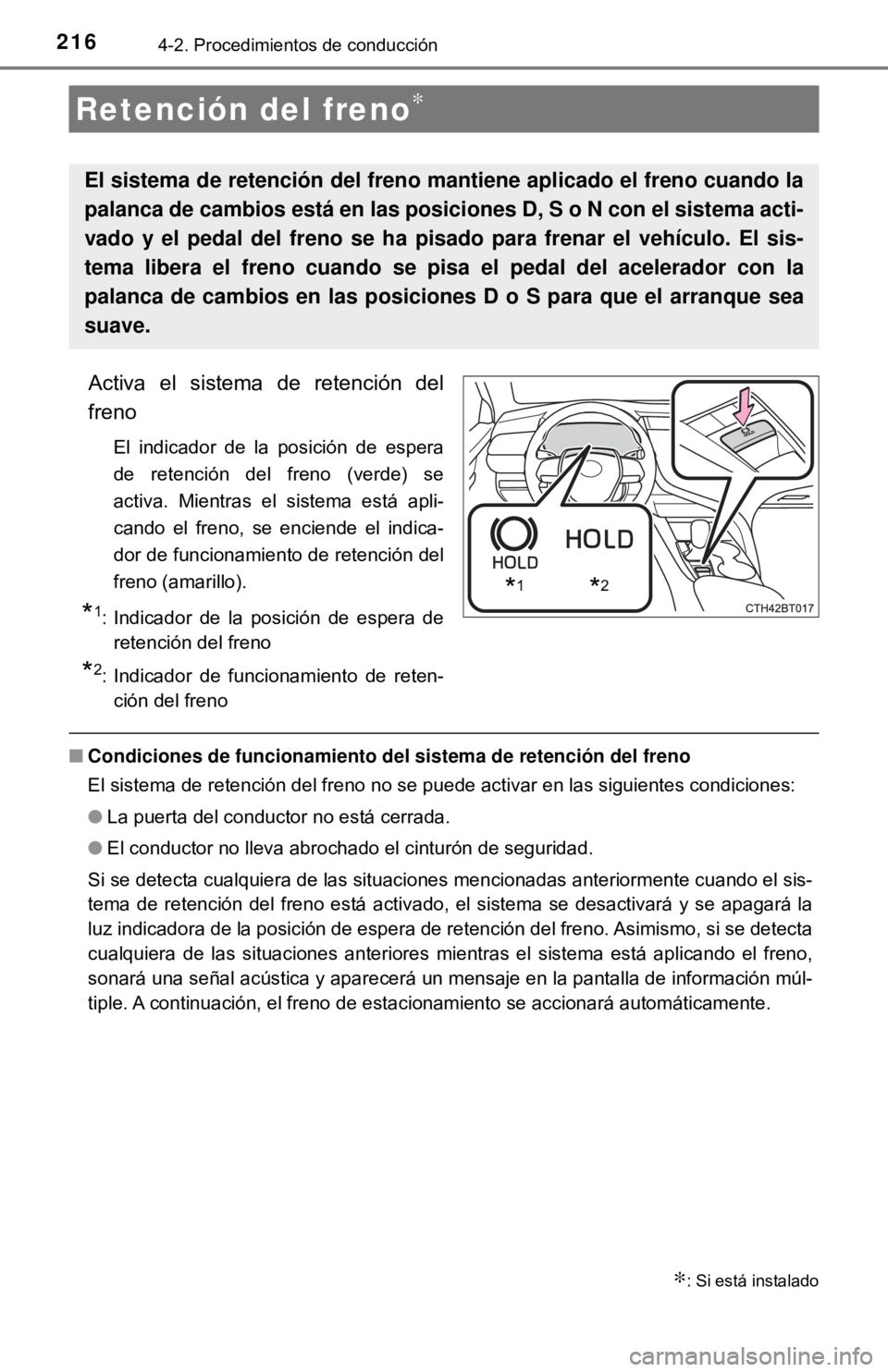 TOYOTA CAMRY 2016 Manual del propietario (in Spanish) 2164-2. Procedimientos de conducción
Activa el sistema de retención del
freno
El indicador de la posición de espera
de retención del freno (verde) se
activa. Mientras el sistema está apli-
cando TOYOTA CAMRY 2016 Manual del propietario (in Spanish) 2164-2. Procedimientos de conducción
Activa el sistema de retención del
freno
El indicador de la posición de espera
de retención del freno (verde) se
activa. Mientras el sistema está apli-
cando