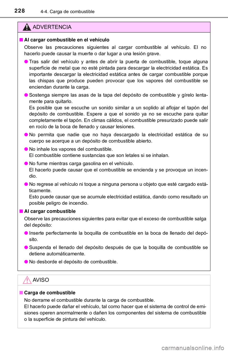 TOYOTA CAMRY 2016 Manual del propietario (in Spanish) 2284-4. Carga de combustible
ADVERTENCIA
■Al cargar combustible en el vehículo
Observe las precauciones siguientes al cargar combustible al vehículo. El no
hacerlo puede causar la muerte o dar lug TOYOTA CAMRY 2016 Manual del propietario (in Spanish) 2284-4. Carga de combustible
ADVERTENCIA
■Al cargar combustible en el vehículo
Observe las precauciones siguientes al cargar combustible al vehículo. El no
hacerlo puede causar la muerte o dar lug
