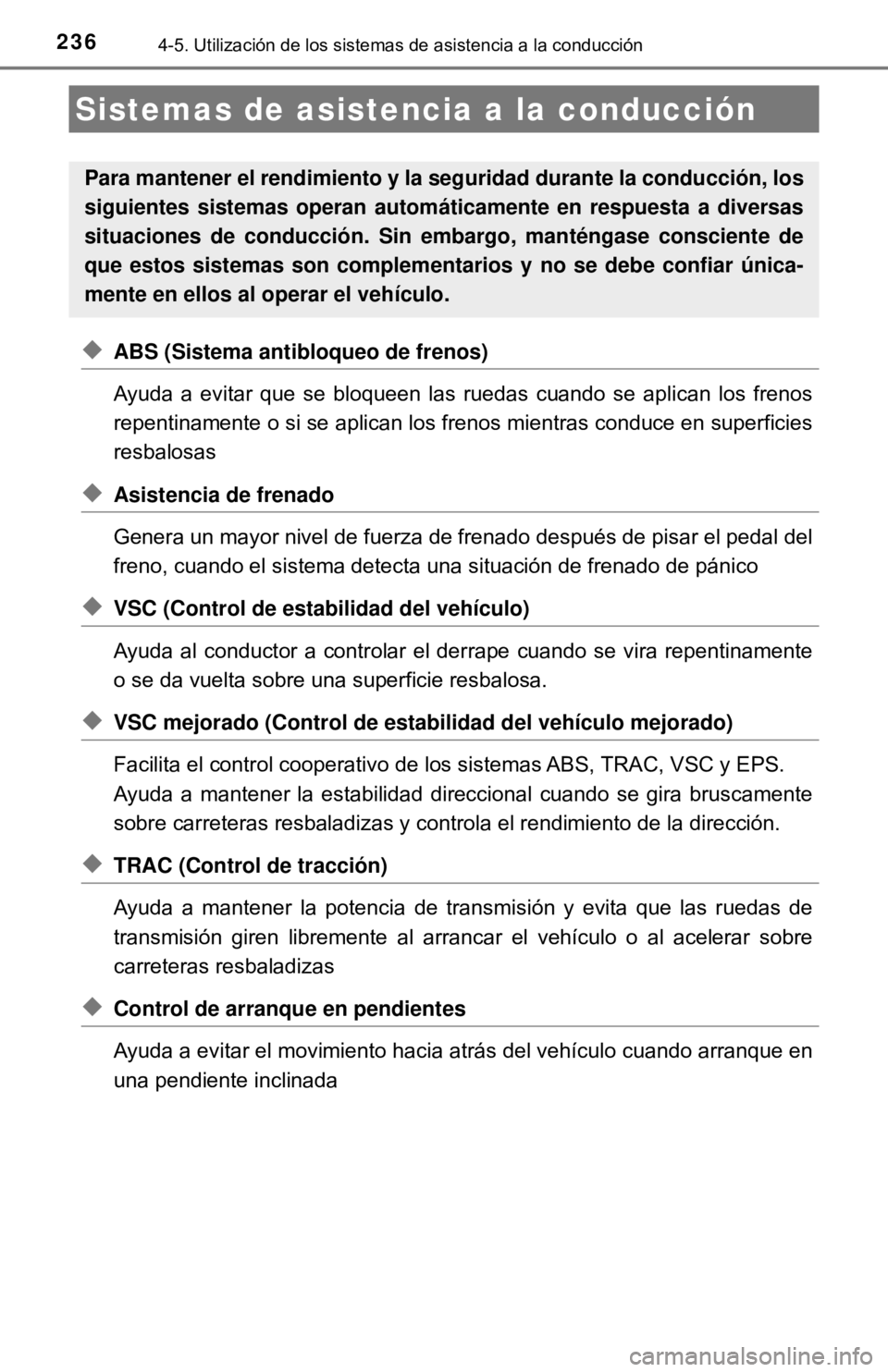 TOYOTA CAMRY 2016 Manual del propietario (in Spanish) 2364-5. Utilización de los sistemas de asistencia a la conducción
◆ABS (Sistema antibloqueo de frenos)
Ayuda a evitar que se bloqueen las ruedas cuando se aplican los frenos
repentinamente o si se TOYOTA CAMRY 2016 Manual del propietario (in Spanish) 2364-5. Utilización de los sistemas de asistencia a la conducción
◆ABS (Sistema antibloqueo de frenos)
Ayuda a evitar que se bloqueen las ruedas cuando se aplican los frenos
repentinamente o si se