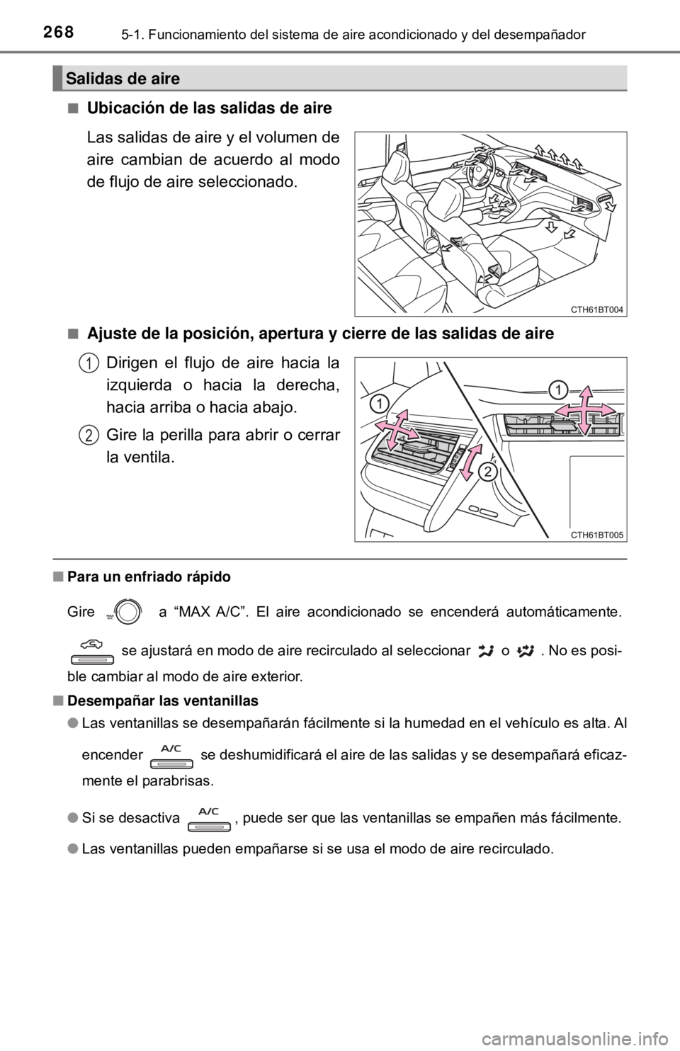 TOYOTA CAMRY 2016 Manual del propietario (in Spanish) 2685-1. Funcionamiento del sistema de aire acondicionado y del desempañador
■Ubicación de las salidas de aire
Las salidas de aire y el volumen de
aire cambian de acuerdo al modo
de flujo de aire s TOYOTA CAMRY 2016 Manual del propietario (in Spanish) 2685-1. Funcionamiento del sistema de aire acondicionado y del desempañador
■Ubicación de las salidas de aire
Las salidas de aire y el volumen de
aire cambian de acuerdo al modo
de flujo de aire s