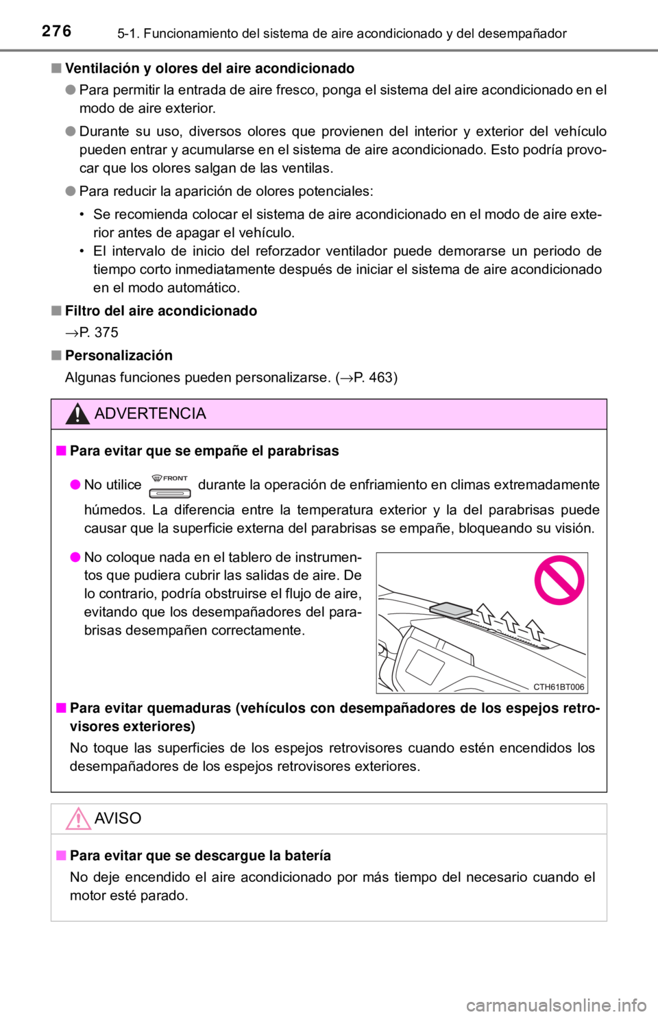 TOYOTA CAMRY 2016 Manual del propietario (in Spanish) 2765-1. Funcionamiento del sistema de aire acondicionado y del desempañador
■Ventilación y olores de l aire acondicionado
● Para permitir la entrada de aire fresco, ponga el sistema del aire aco TOYOTA CAMRY 2016 Manual del propietario (in Spanish) 2765-1. Funcionamiento del sistema de aire acondicionado y del desempañador
■Ventilación y olores de l aire acondicionado
● Para permitir la entrada de aire fresco, ponga el sistema del aire aco