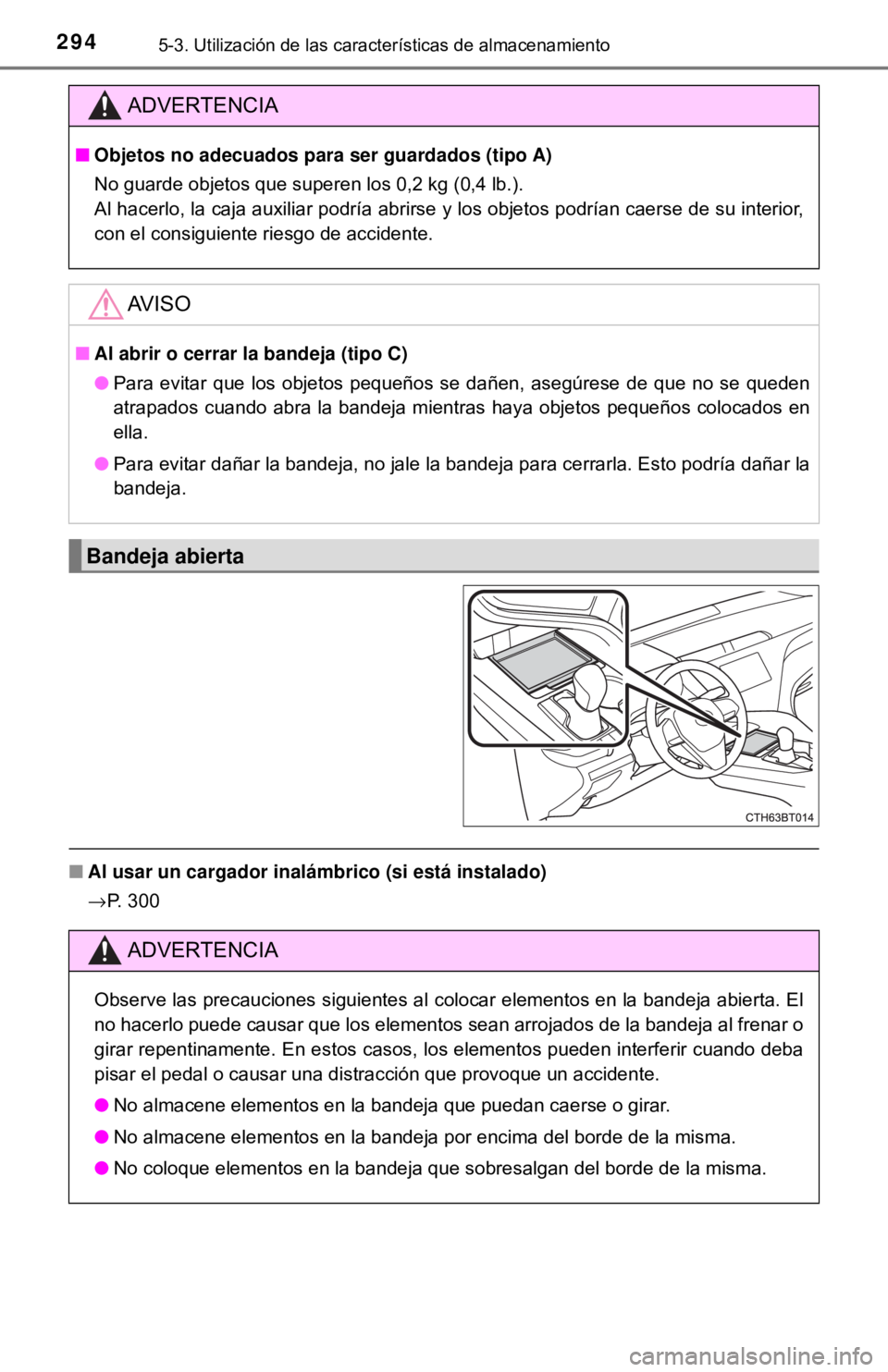 TOYOTA CAMRY 2016 Manual del propietario (in Spanish) 2945-3. Utilización de las características de almacenamiento
■Al usar un cargador inalámbrico (si está instalado)
→P. 300
ADVERTENCIA
■ Objetos no adecuad os para ser guardados (tipo A)
No g TOYOTA CAMRY 2016 Manual del propietario (in Spanish) 2945-3. Utilización de las características de almacenamiento
■Al usar un cargador inalámbrico (si está instalado)
→P. 300
ADVERTENCIA
■ Objetos no adecuad os para ser guardados (tipo A)
No g