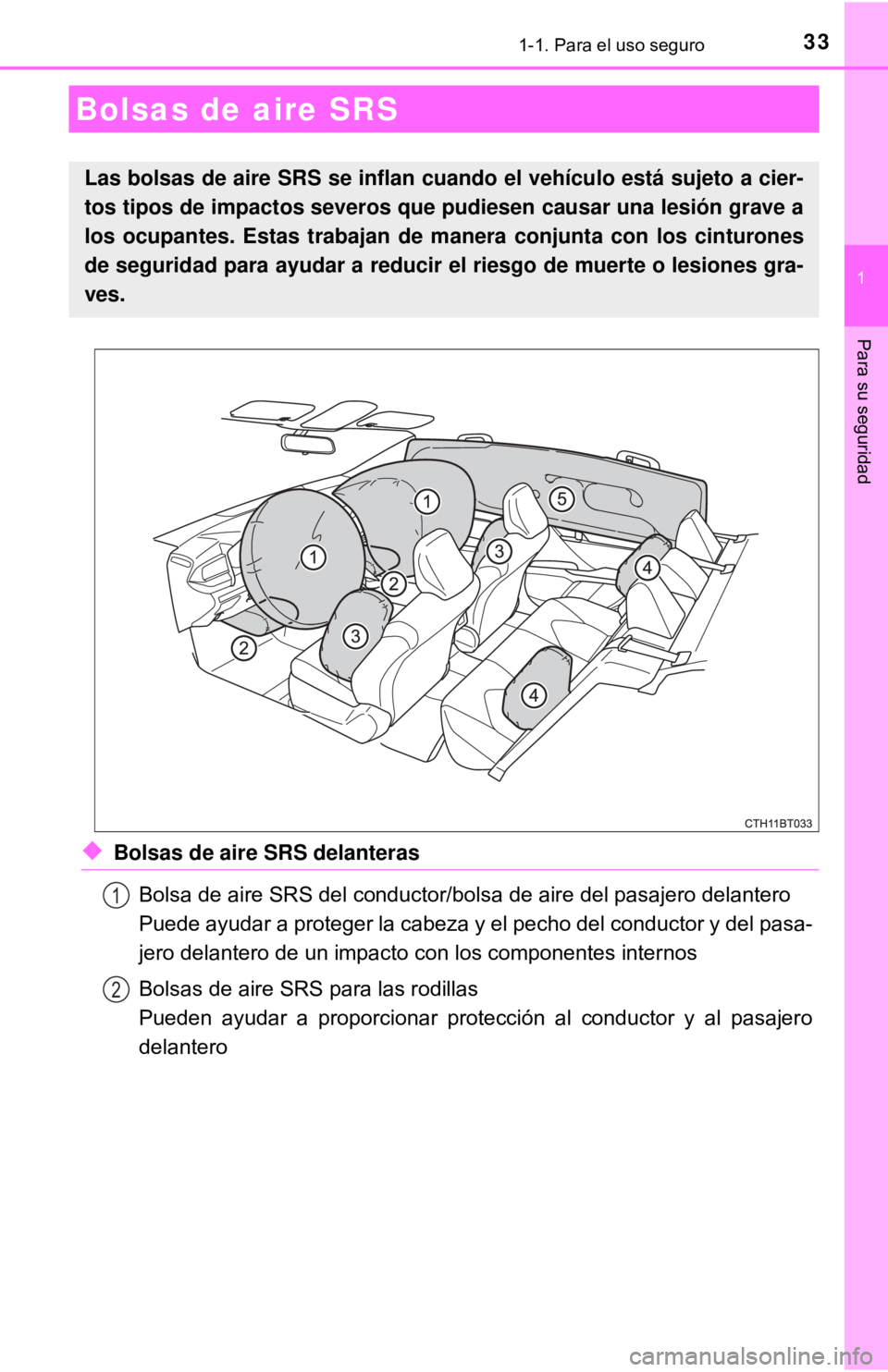 TOYOTA CAMRY 2016  Manual del propietario (in Spanish) 331-1. Para el uso seguro
1
Para su seguridad
◆Bolsas de aire SRS delanterasBolsa de aire SRS del conductor/bolsa de aire del pasajero delantero
Puede ayudar a proteger la cabeza y el pecho del cond