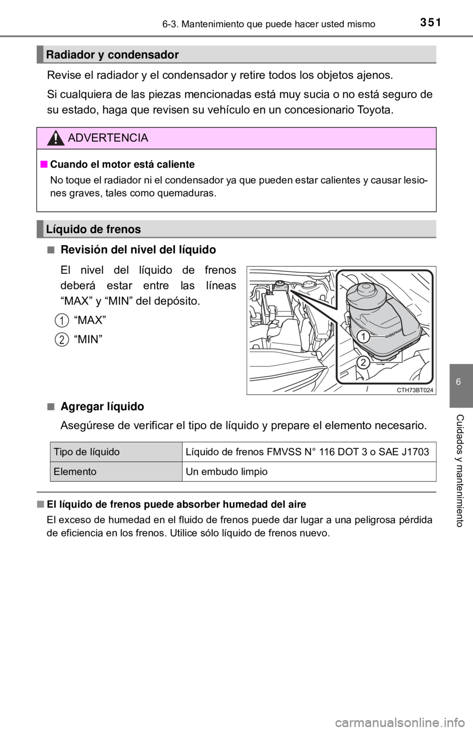 TOYOTA CAMRY 2016 Manual del propietario (in Spanish) 3516-3. Mantenimiento que puede hacer usted mismo
6
Cuidados y mantenimiento
Revise el radiador y el condensador y retire todos los objetos ajenos.
Si cualquiera de las piezas mencionadas está muy s TOYOTA CAMRY 2016 Manual del propietario (in Spanish) 3516-3. Mantenimiento que puede hacer usted mismo
6
Cuidados y mantenimiento
Revise el radiador y el condensador y retire todos los objetos ajenos.
Si cualquiera de las piezas mencionadas está muy s