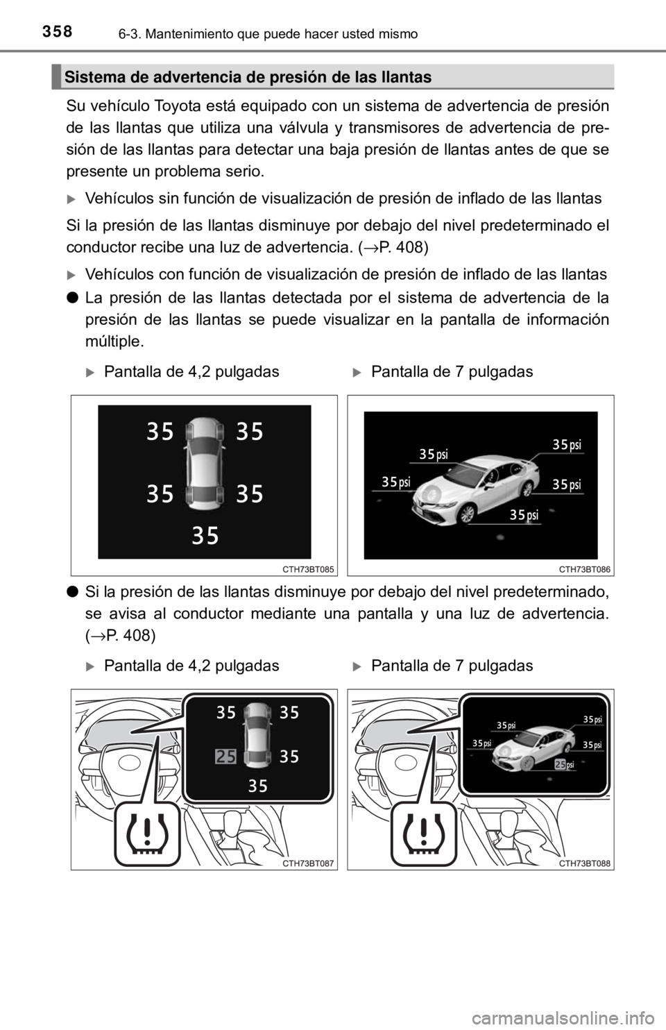 TOYOTA CAMRY 2016 Manual del propietario (in Spanish) 3586-3. Mantenimiento que puede hacer usted mismo
Su vehículo Toyota está equipado con un sistema de advertencia de presión
de las llantas que utiliza una válvula y transmisores de advertencia de TOYOTA CAMRY 2016 Manual del propietario (in Spanish) 3586-3. Mantenimiento que puede hacer usted mismo
Su vehículo Toyota está equipado con un sistema de advertencia de presión
de las llantas que utiliza una válvula y transmisores de advertencia de
