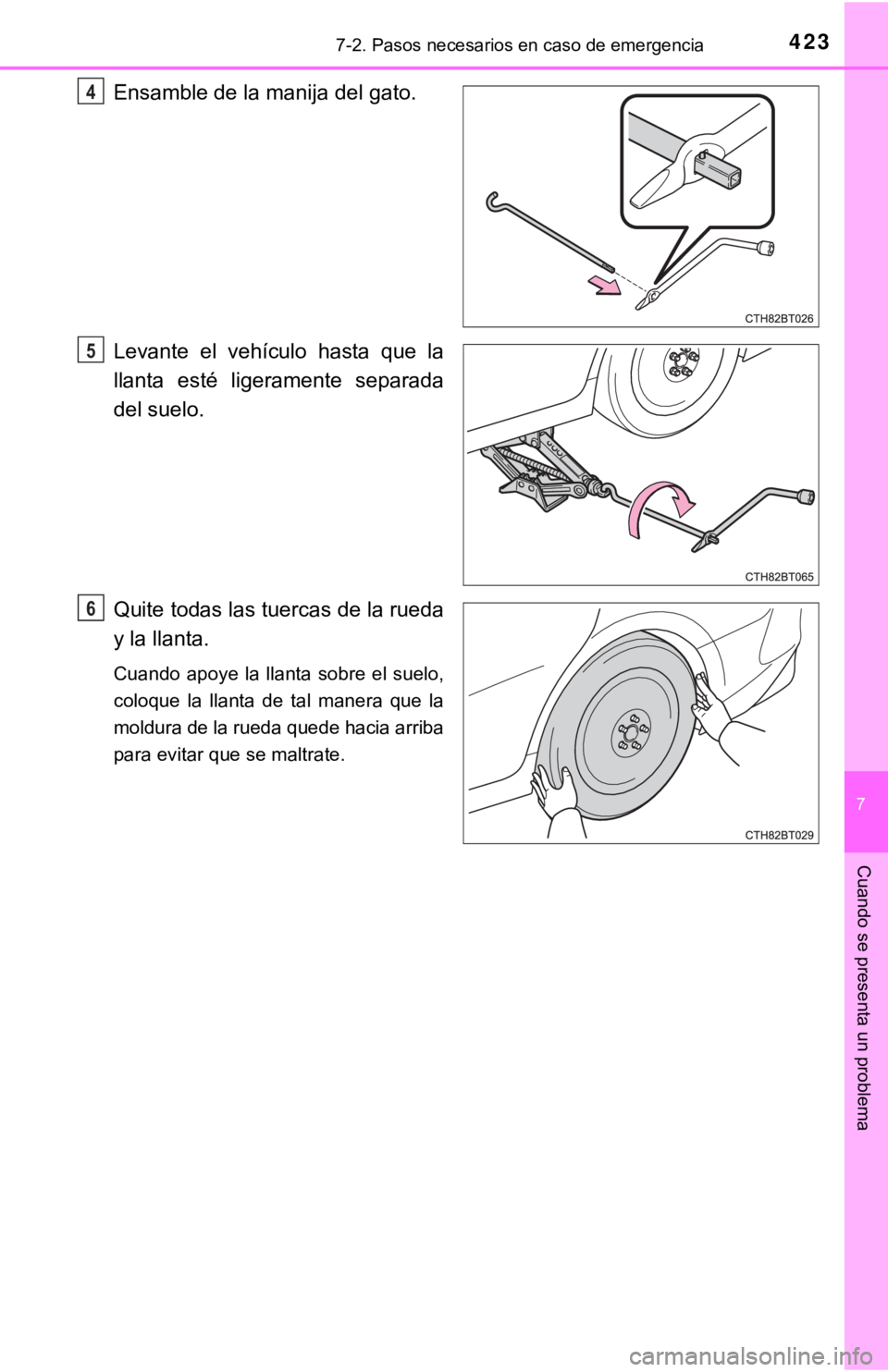 TOYOTA CAMRY 2016  Manual del propietario (in Spanish) 4237-2. Pasos necesarios en caso de emergencia
7
Cuando se presenta un problema
Ensamble de la manija del gato.
Levante el vehículo hasta que la
llanta esté ligeramente separada
del suelo.
Quite tod