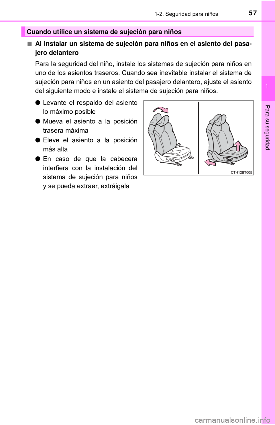 TOYOTA CAMRY 2016  Manual del propietario (in Spanish) 571-2. Seguridad para niños
1
Para su seguridad
■Al instalar un sistema de sujeción para niños en el asiento del pasa-
jero delantero
Para la seguridad del niño, instale los sistemas de sujeció