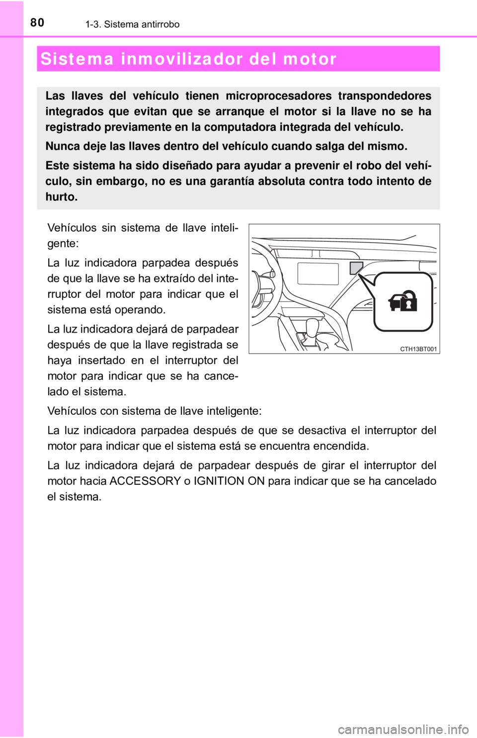 TOYOTA CAMRY 2016 Manual del propietario (in Spanish) 801-3. Sistema antirrobo
Vehículos sin sistema de llave inteli-
gente:
La luz indicadora parpadea después
de que la llave se ha extraído del inte-
rruptor del motor para indicar que el
sistema est TOYOTA CAMRY 2016 Manual del propietario (in Spanish) 801-3. Sistema antirrobo
Vehículos sin sistema de llave inteli-
gente:
La luz indicadora parpadea después
de que la llave se ha extraído del inte-
rruptor del motor para indicar que el
sistema est