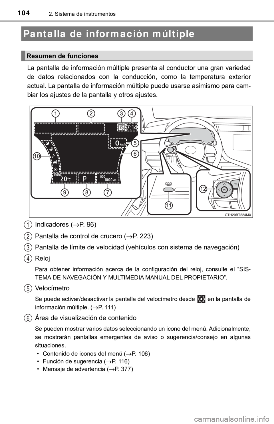 TOYOTA CAMRY HYBRID 2019  Manual del propietario (in Spanish) 1042. Sistema de instrumentos
La pantalla de información múltiple presenta al conductor una gran variedad
de  datos  relacionados  con  la  conducción,  como  la  temperatura  ex terior
actual. La 