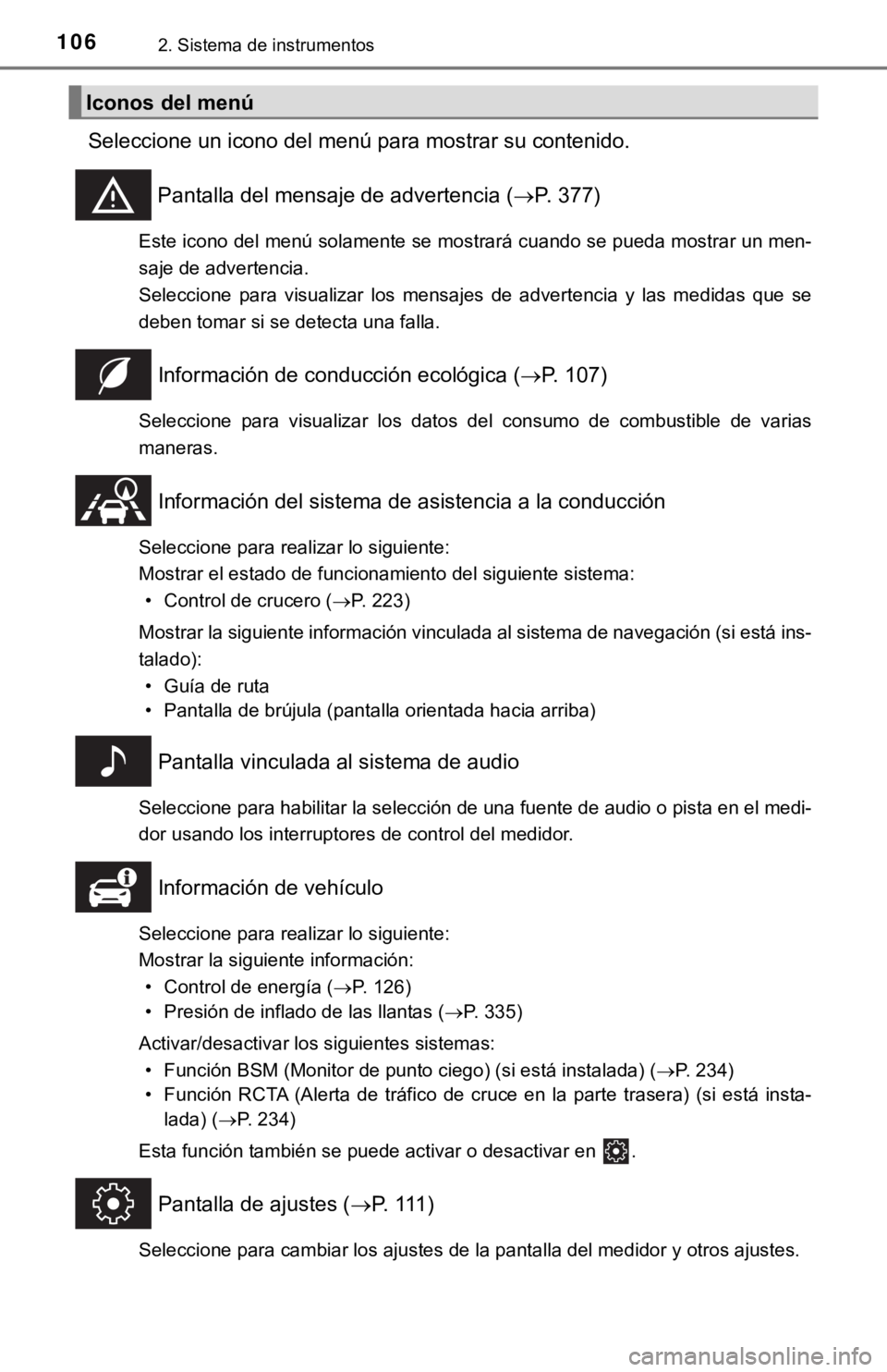 TOYOTA CAMRY HYBRID 2019  Manual del propietario (in Spanish) 1062. Sistema de instrumentos
Seleccione un icono del menú para mostrar su contenido.Pantalla del mensaje de advertencia ( P. 377)
Este icono del menú solamente se mostrará cuando se pueda mostr