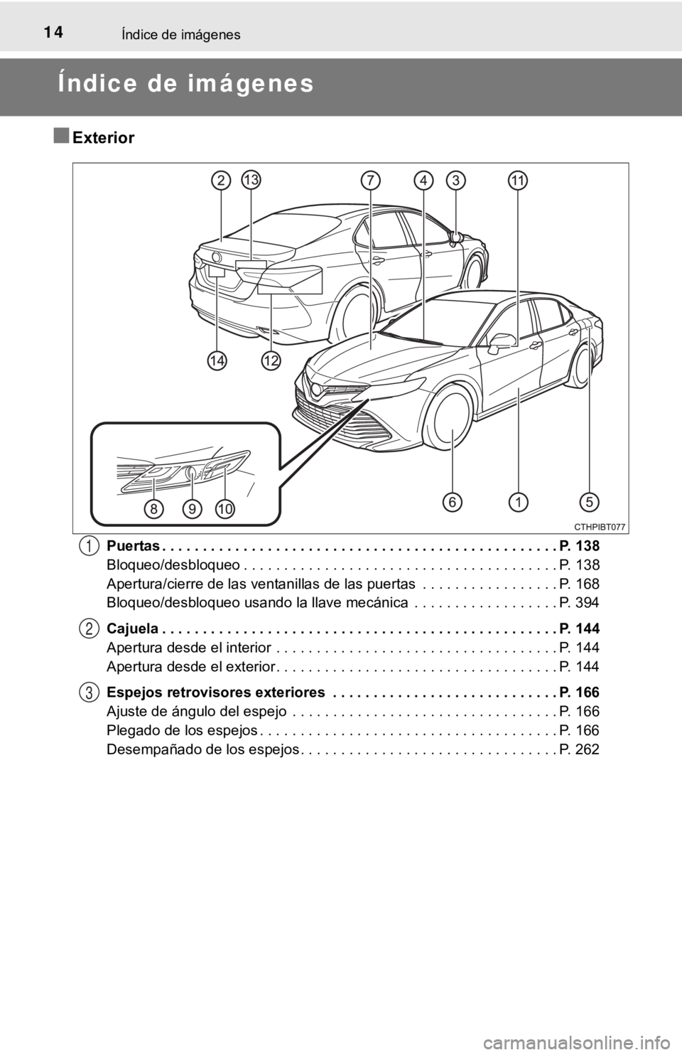 TOYOTA CAMRY HYBRID 2019  Manual del propietario (in Spanish) 14Índice de imágenes
Índice de imágenes
■Exterior
Puertas . . . . . . . . . . . . . . . . . . . . . . . . . . . . . . . . . . . . . . . . . . . . . . . . . P. 138
Bloqueo/desbloqueo . . . . . . 