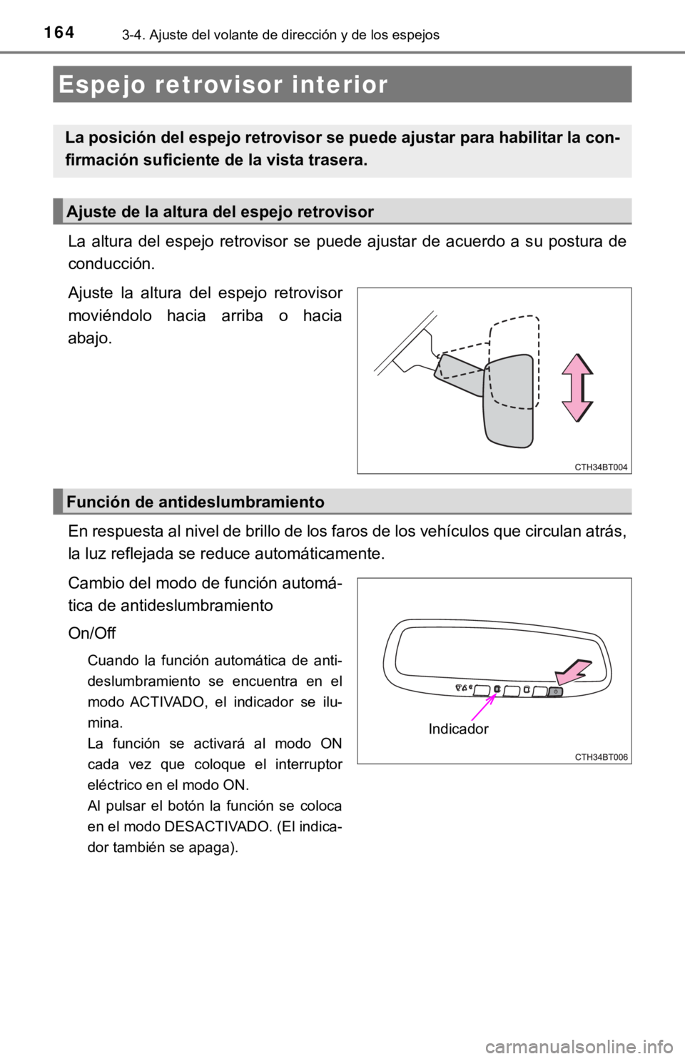 TOYOTA CAMRY HYBRID 2019  Manual del propietario (in Spanish) 1643-4. Ajuste del volante de dirección y de los espejos
La  altura  del  espejo  retrovisor  se  puede  ajustar  de  acuerdo  a  su  postura  de
conducción.
Ajuste  la  altura  del  espejo  retrovi
