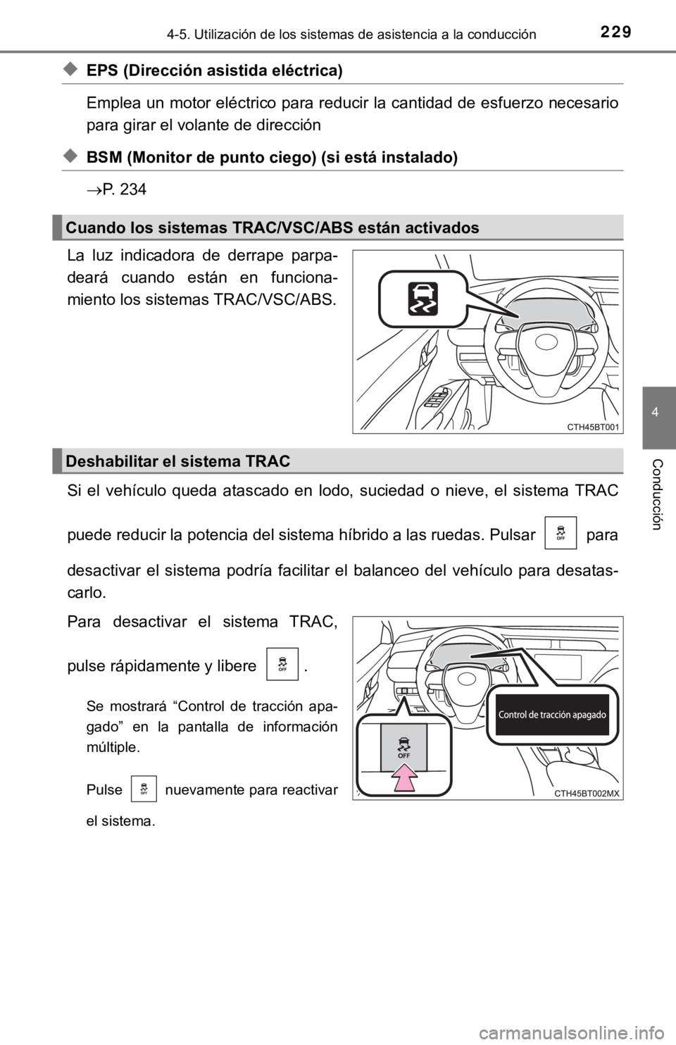 TOYOTA CAMRY HYBRID 2019  Manual del propietario (in Spanish) 2294-5. Utilización de los sistemas de asistencia a la conducción
4
Conducción
◆EPS (Dirección asistida eléctrica) 
Emplea un motor eléctrico para reducir la cantidad de esfuerzo  necesario
pa