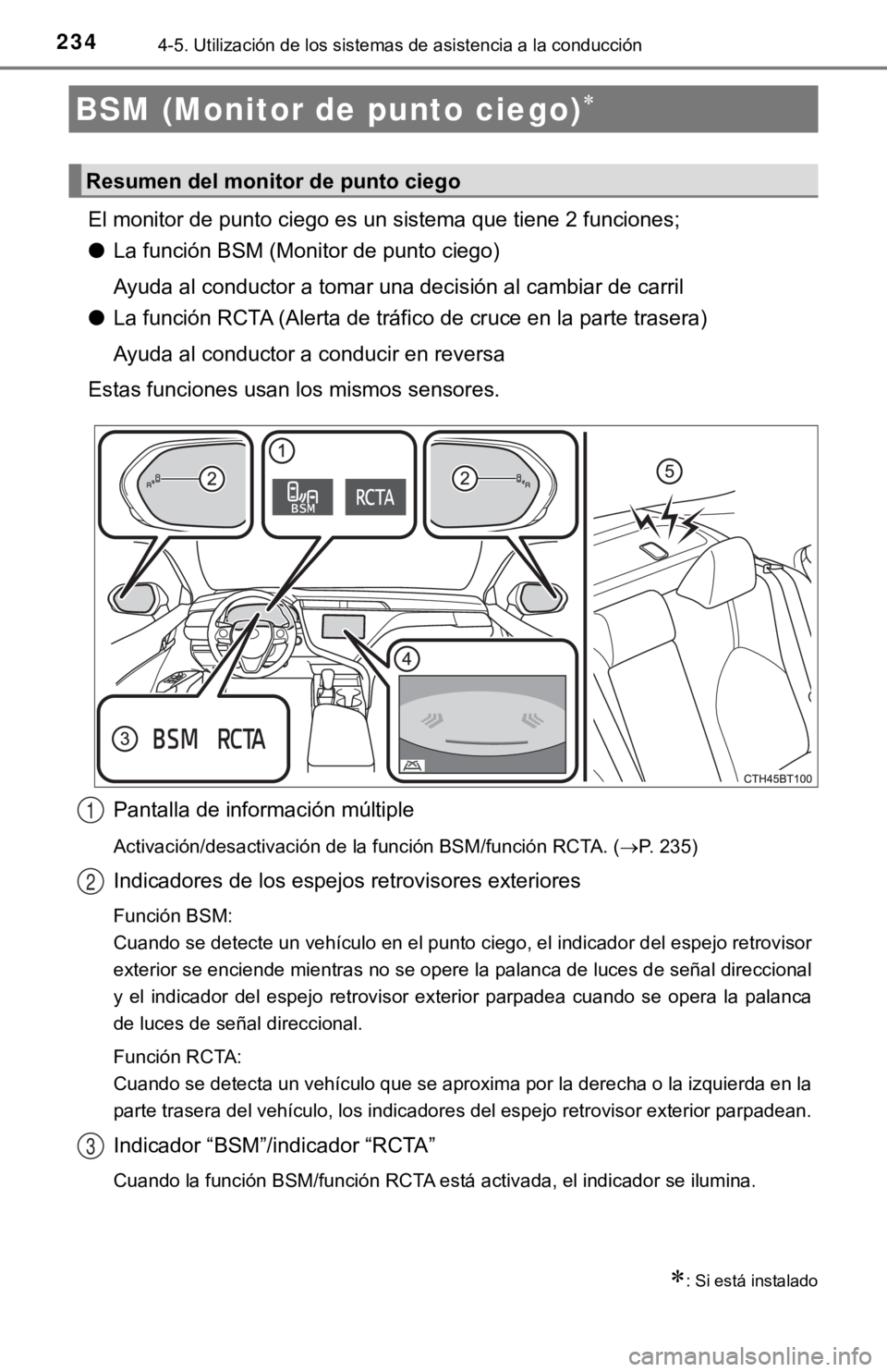 TOYOTA CAMRY HYBRID 2019  Manual del propietario (in Spanish) 2344-5. Utilización de los sistemas de asistencia a la conducción
El monitor de punto ciego es un sistema que tiene 2 funciones;
●La función BSM (Monitor de punto ciego)
Ayuda al conductor a toma