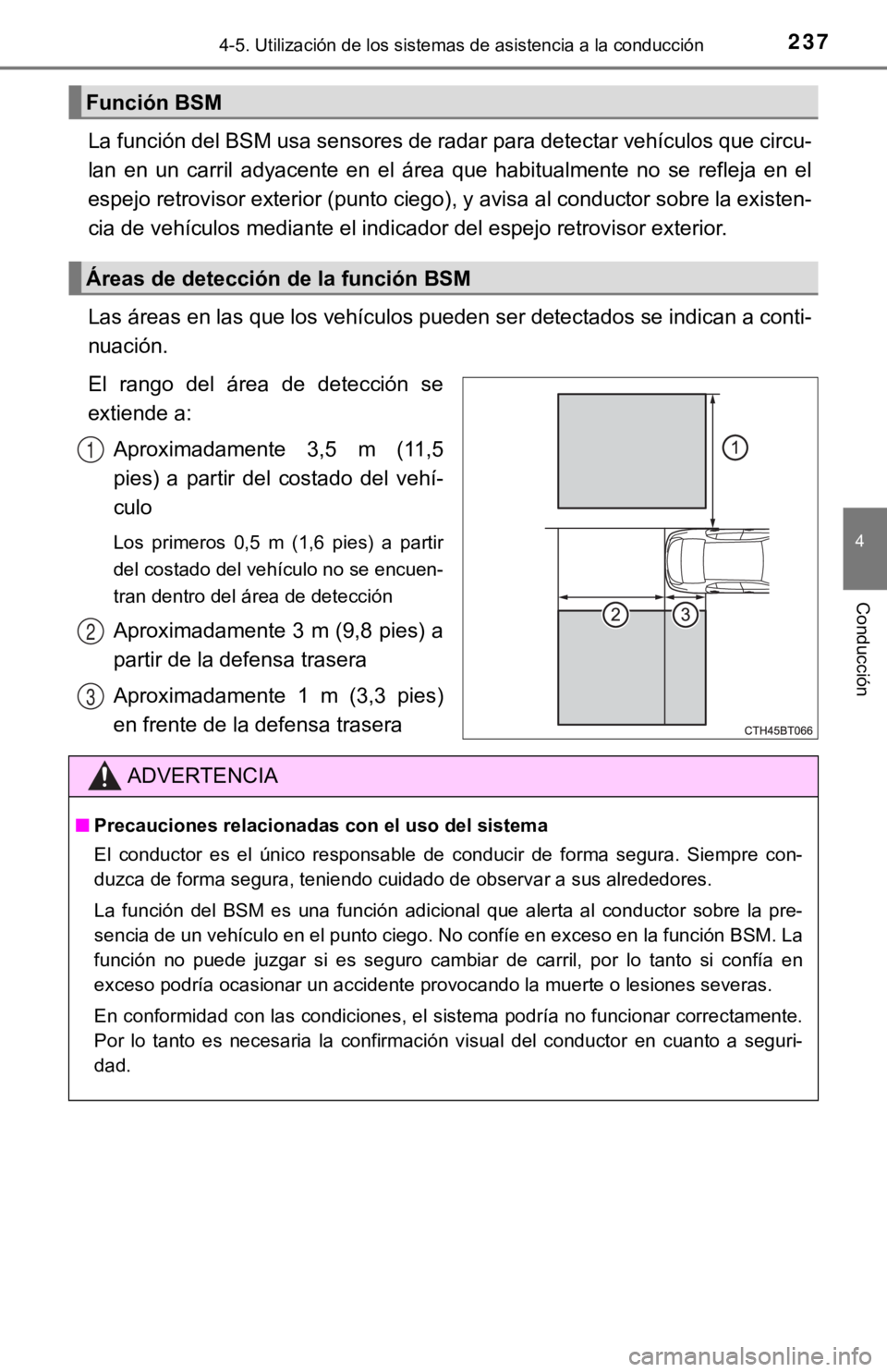 TOYOTA CAMRY HYBRID 2019  Manual del propietario (in Spanish) 2374-5. Utilización de los sistemas de asistencia a la conducción
4
Conducción
La función del BSM usa sensores de radar para detectar vehículo s que circu-
lan  en  un  carril  adyacente  en  el 